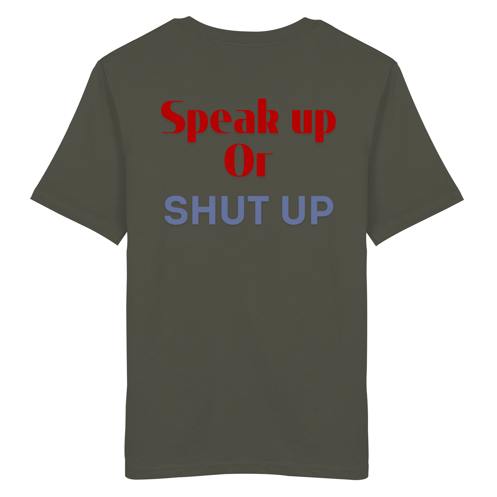 Speak Up or Shut Up Backprint - Organic Shirt