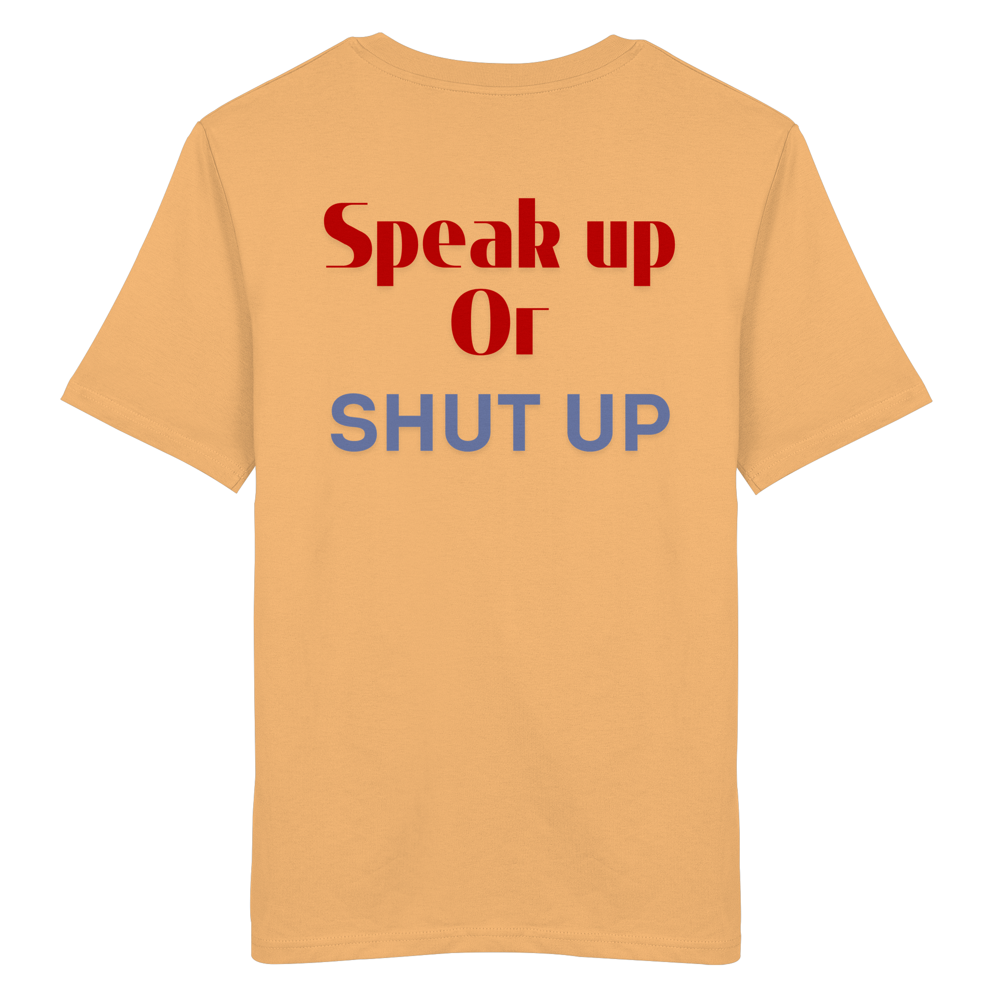 Speak Up or Shut Up Backprint - Organic Shirt