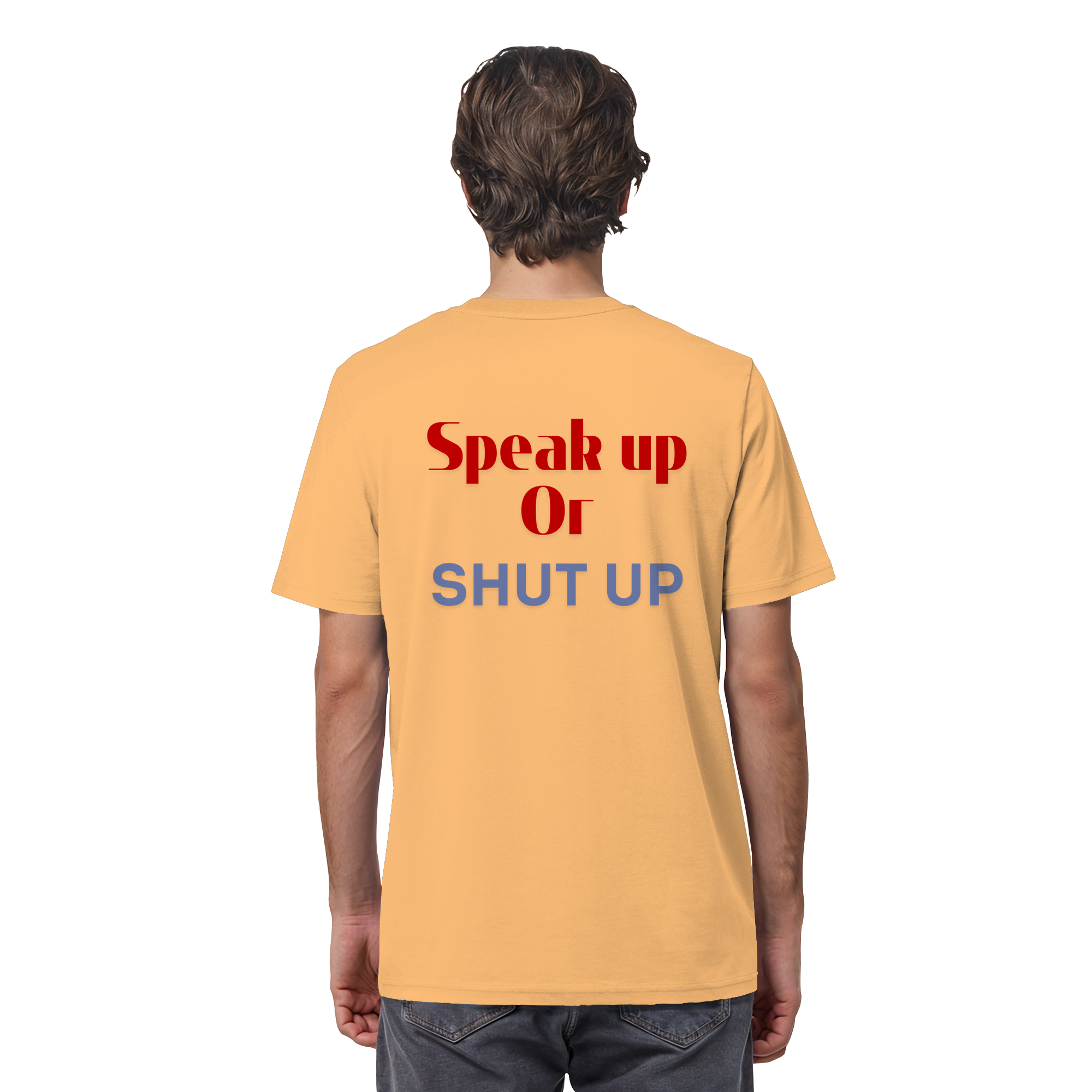 Speak Up or Shut Up Backprint - Organic Shirt