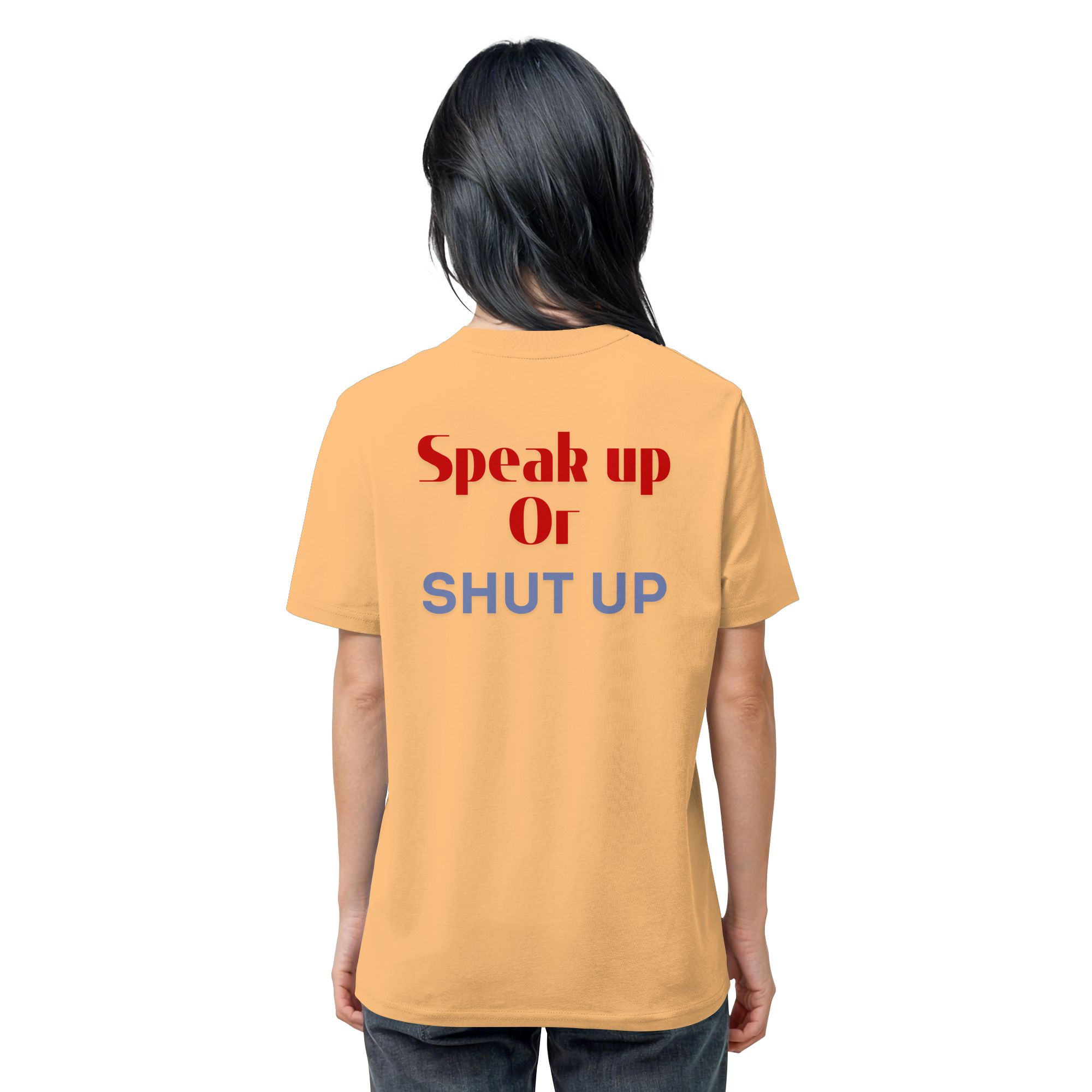 Speak Up or Shut Up Backprint - Organic Shirt