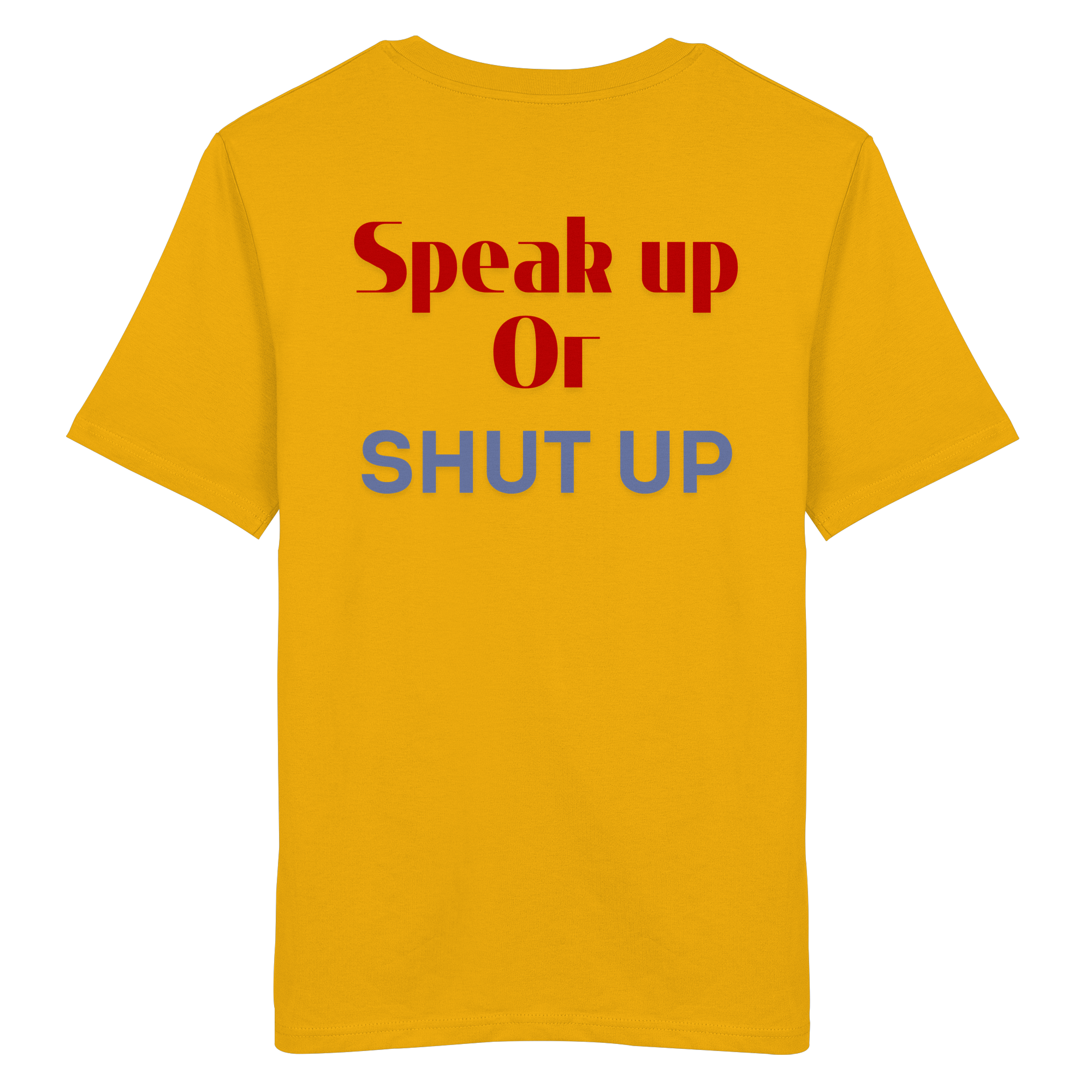 Speak Up or Shut Up Backprint - Organic Shirt