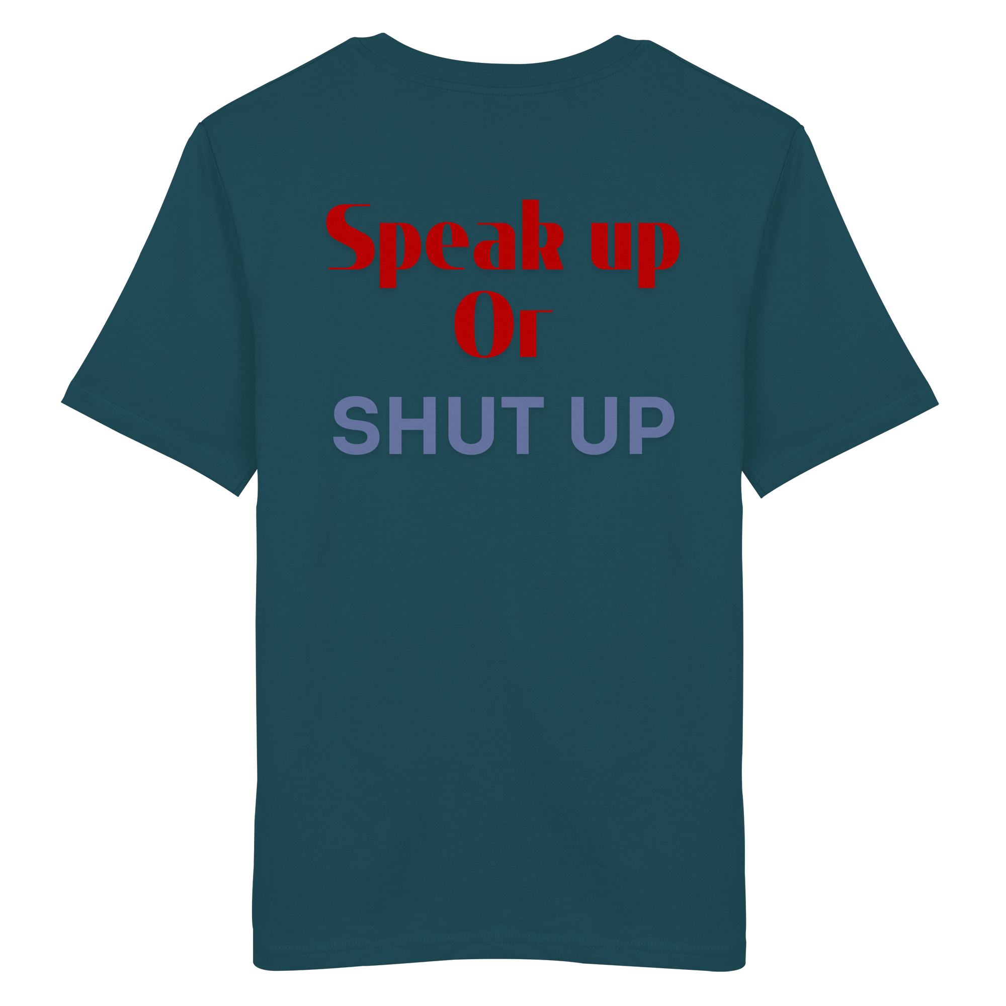 Speak Up or Shut Up Backprint - Organic Shirt