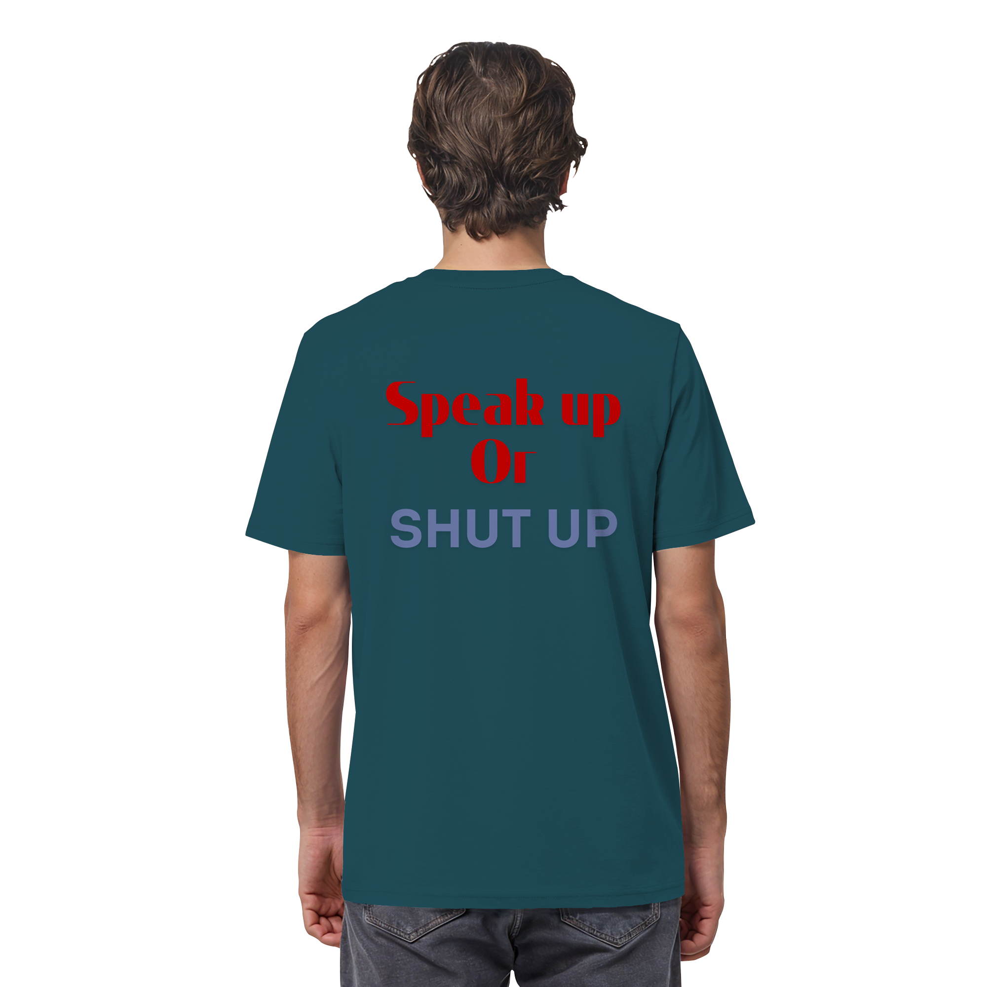 Speak Up or Shut Up Backprint - Organic Shirt