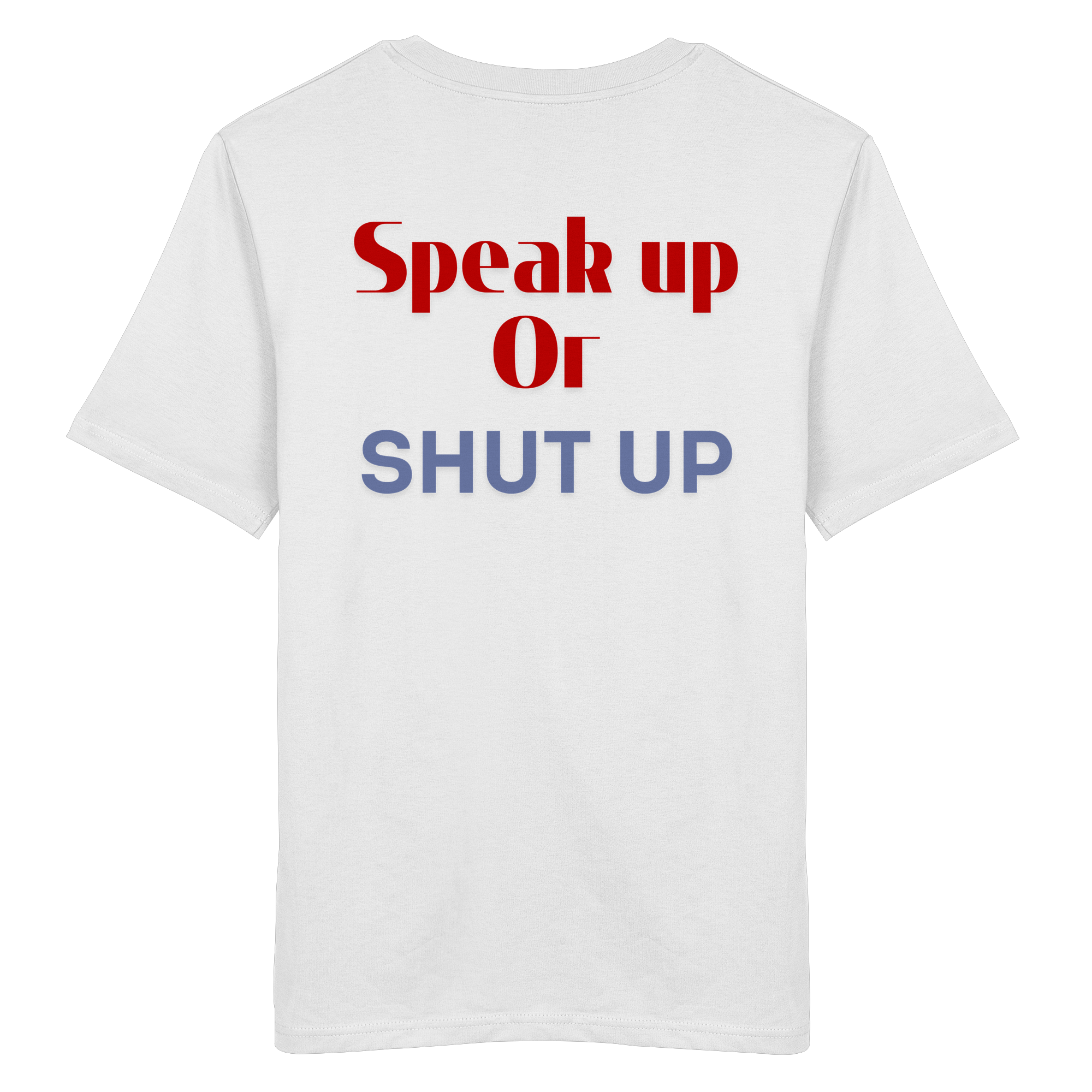 Speak Up or Shut Up Backprint - Organic Shirt