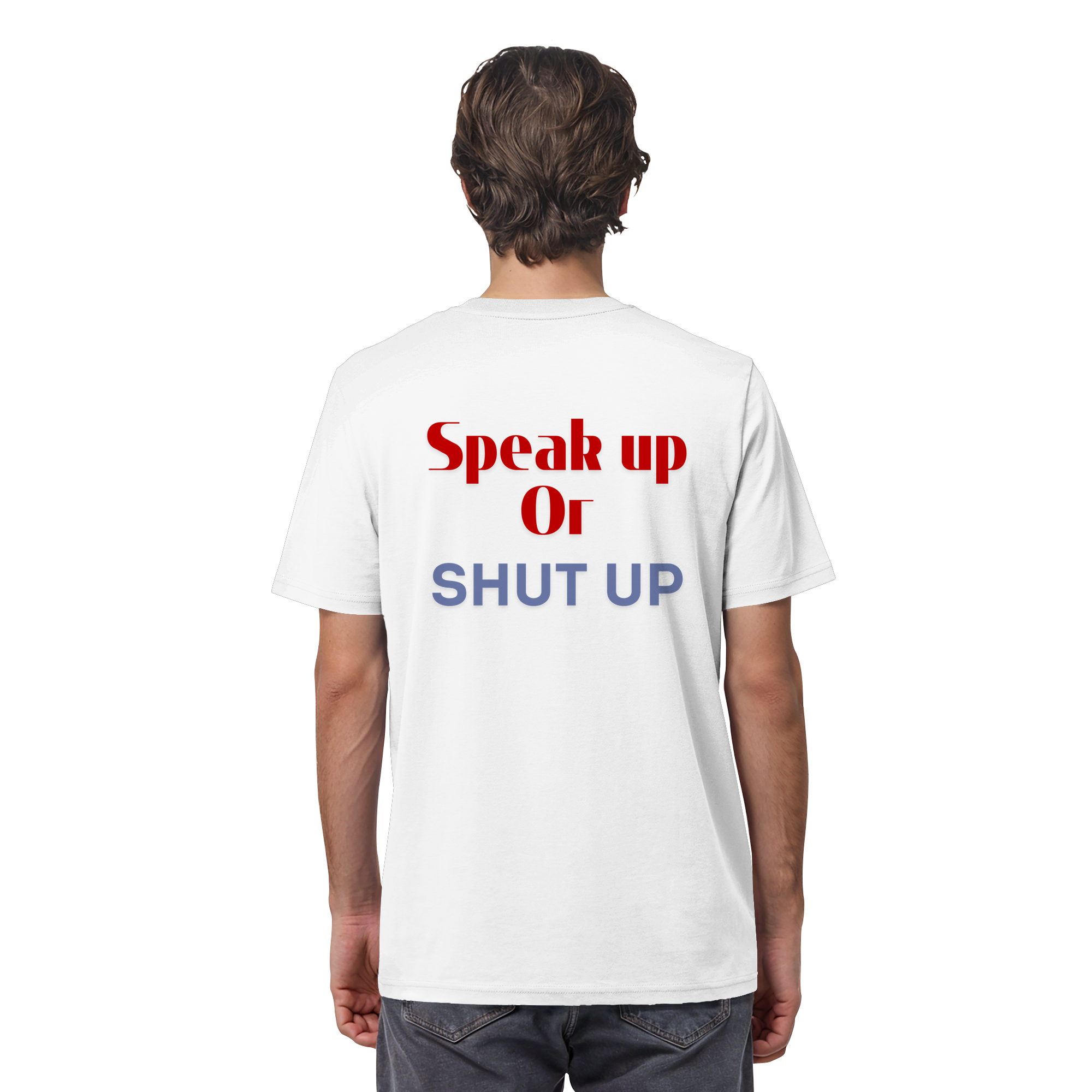 Speak Up or Shut Up Backprint - Organic Shirt