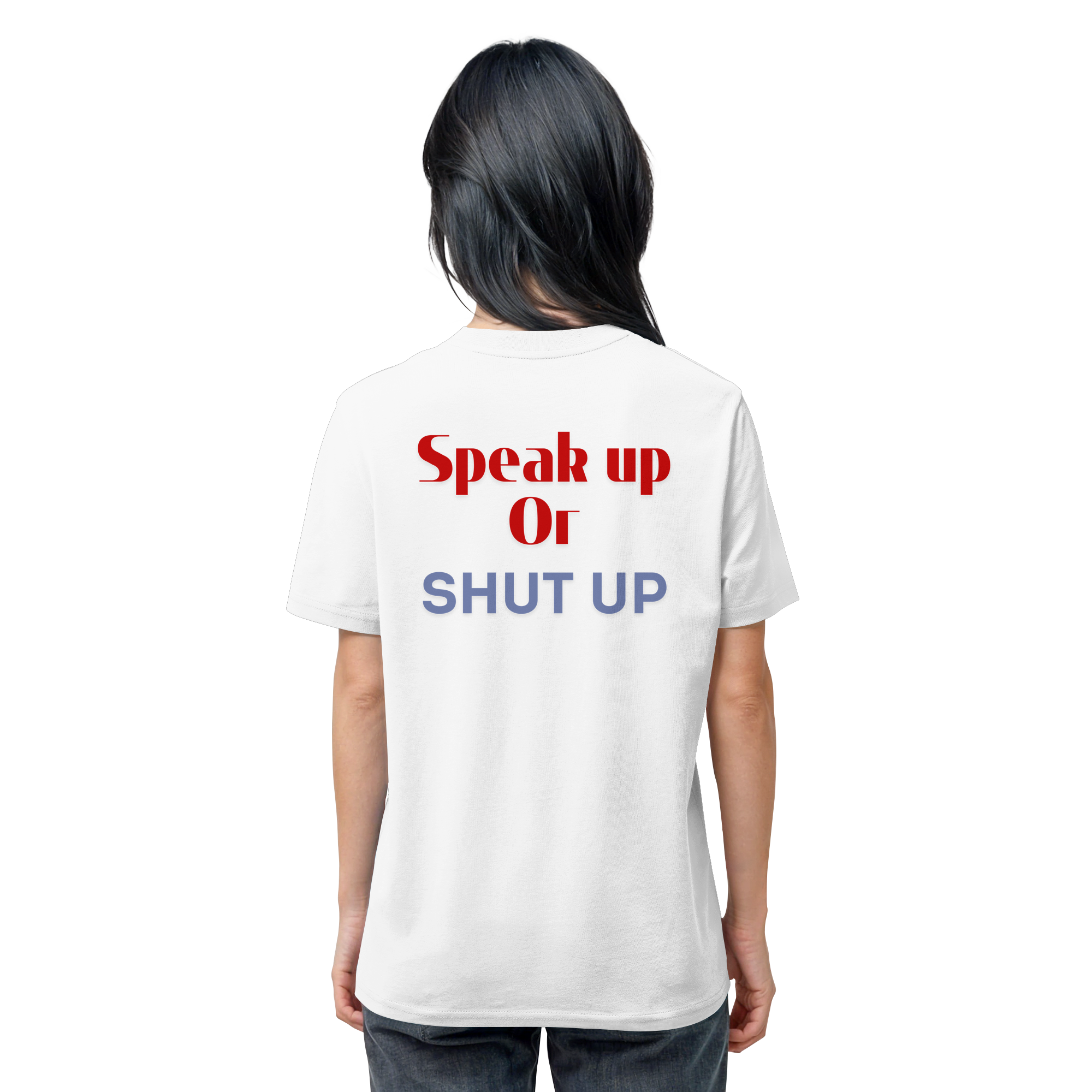 Speak Up or Shut Up Backprint - Organic Shirt