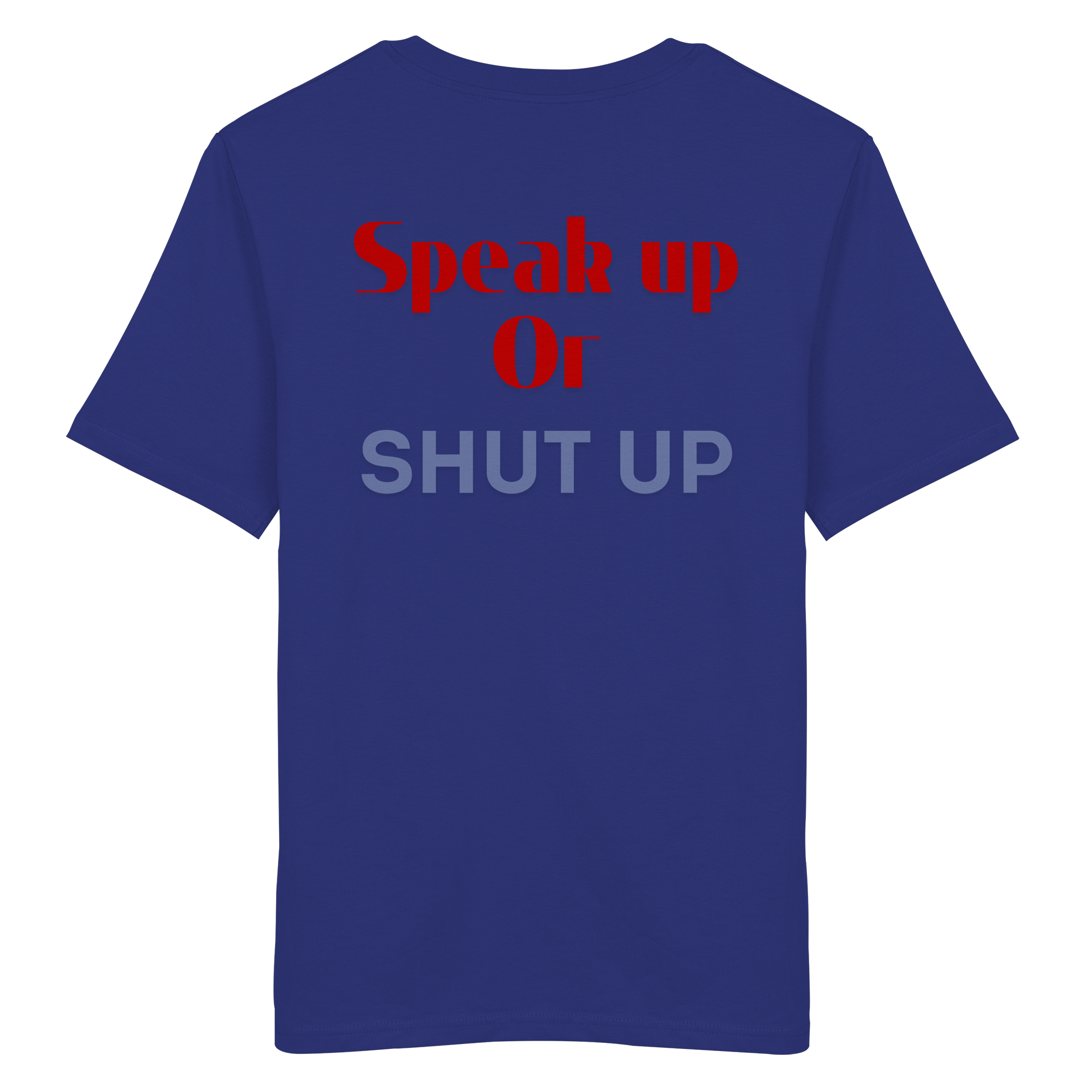 Speak Up or Shut Up Backprint - Organic Shirt