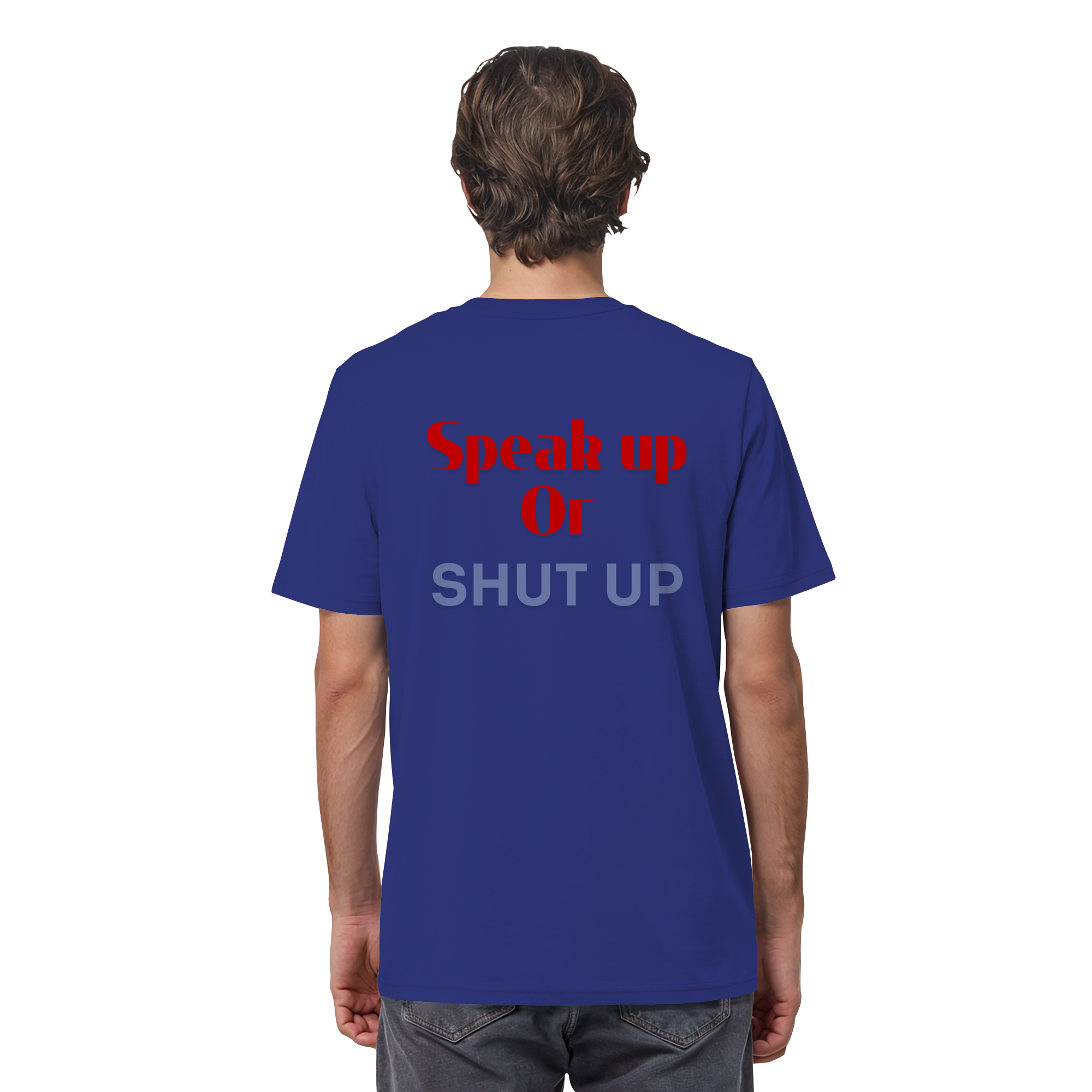 Speak Up or Shut Up Backprint - Organic Shirt