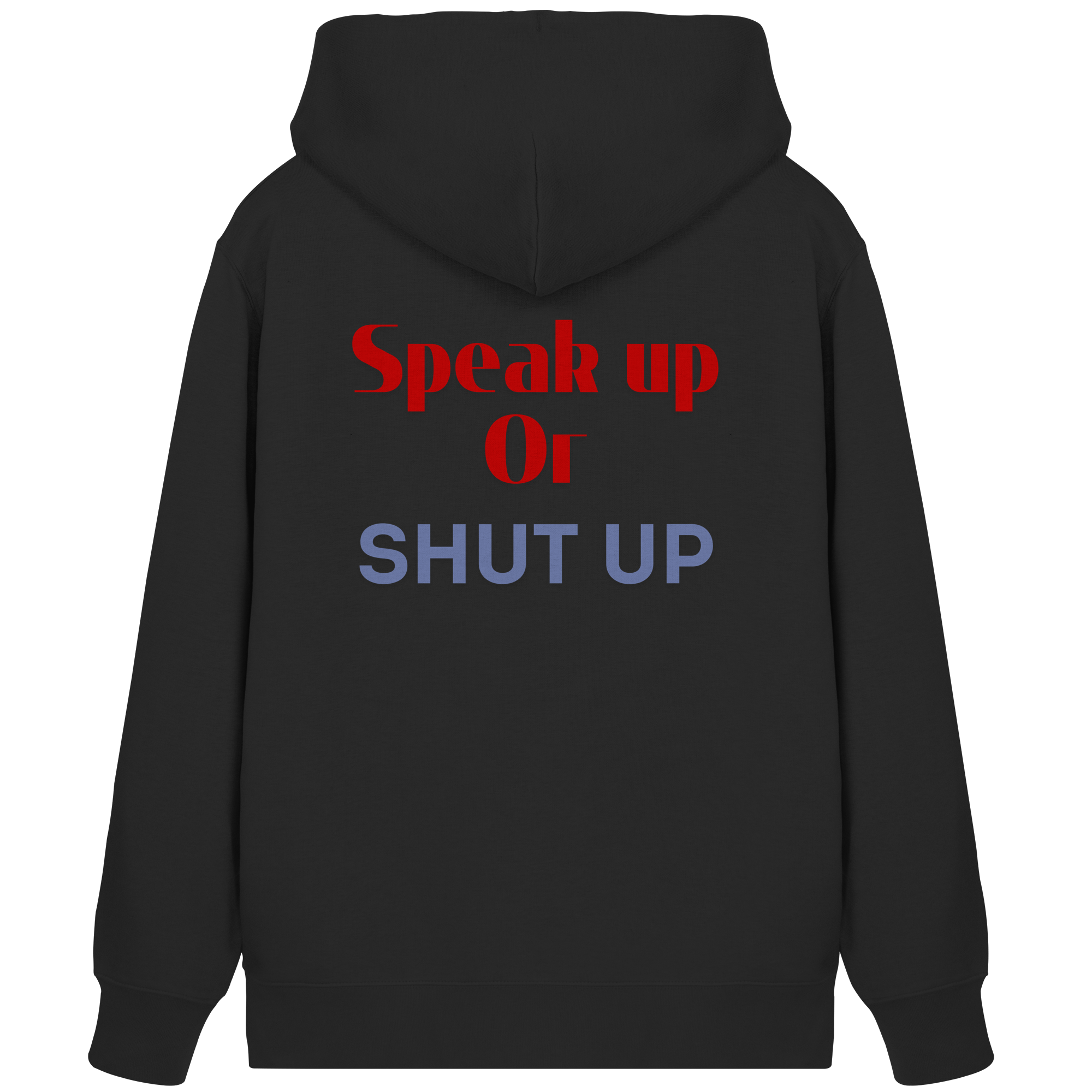 Speak Up or Shut Up Backprint - Organic Zipper