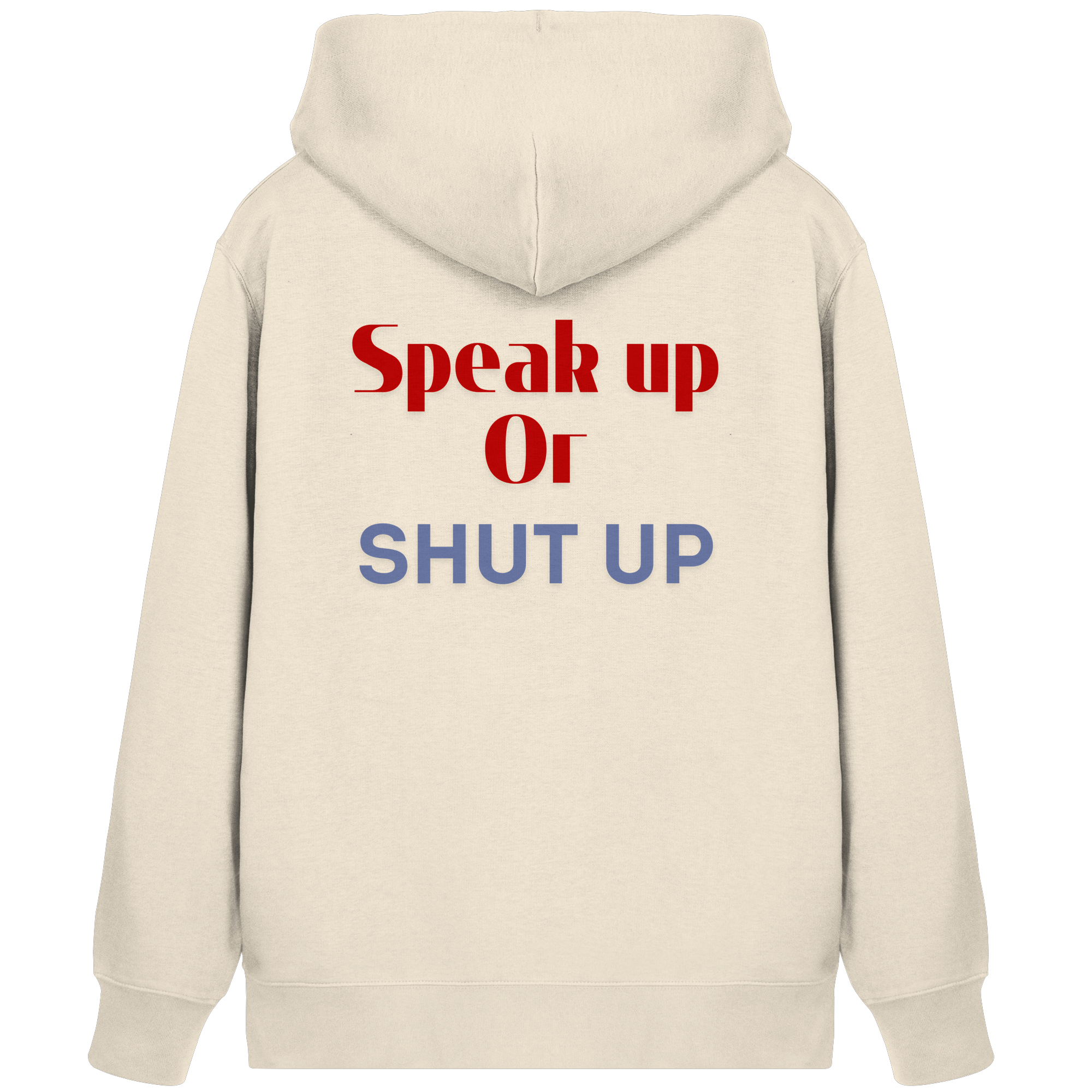Speak Up or Shut Up Backprint - Organic Zipper