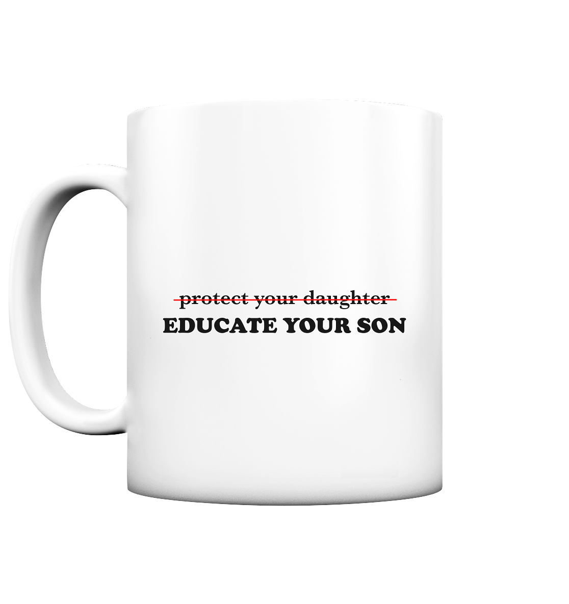 Don't Protect Your Daughters: Educate Your Sons "Singular Edition" - Tasse matt