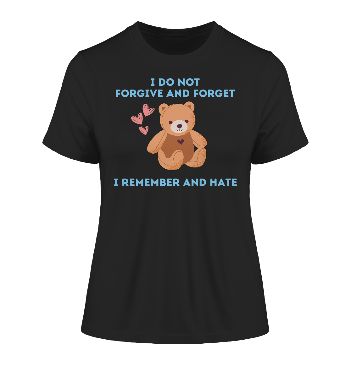 I Do Not Forgive and Forget I Remember and Hate - Fitted Ladies Organic Shirt