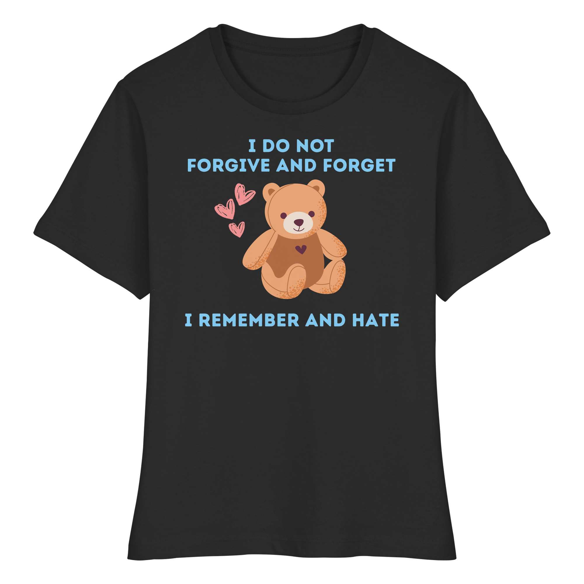 I Do Not Forgive and Forget I Remember and Hate - Fitted Ladies Organic Shirt