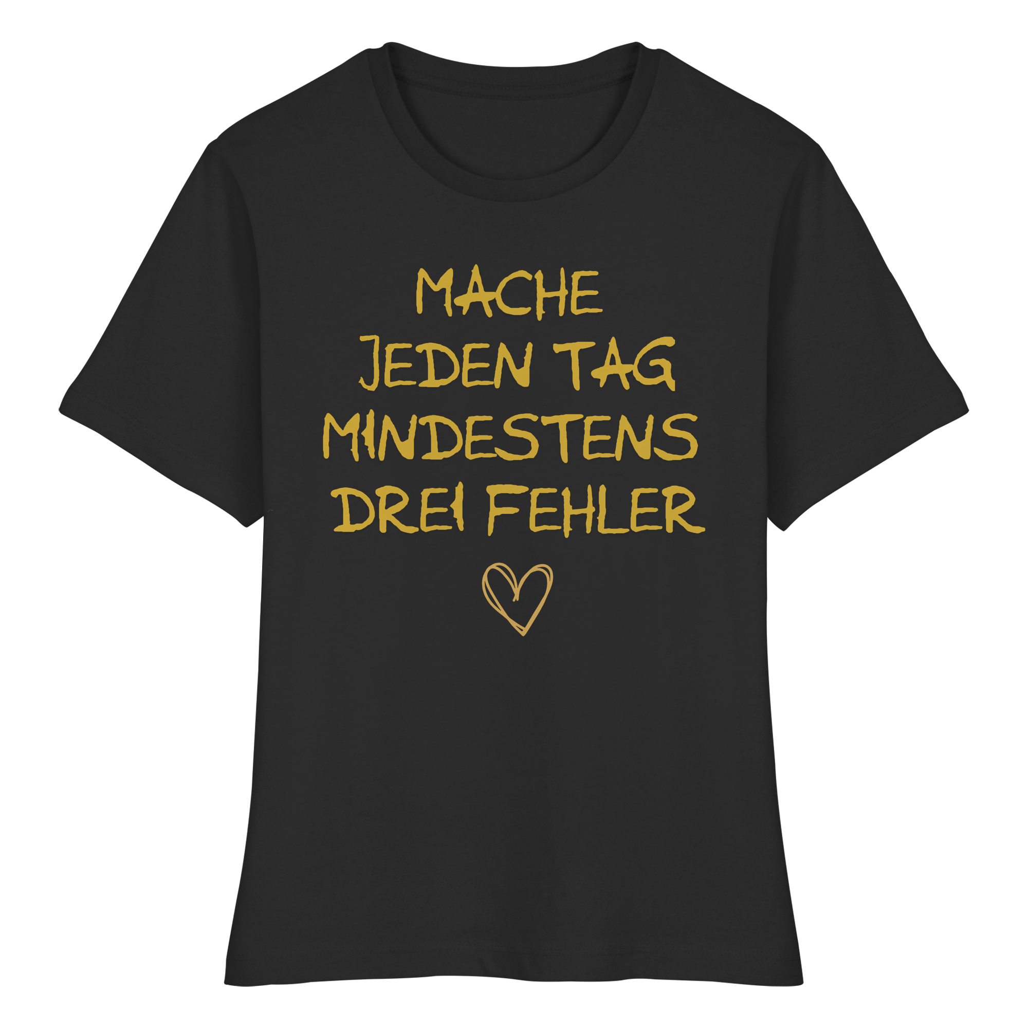 Mache jeden Tag mindestens drei Fehler "Goldherz Edition" - Fitted Ladies Organic Shirt