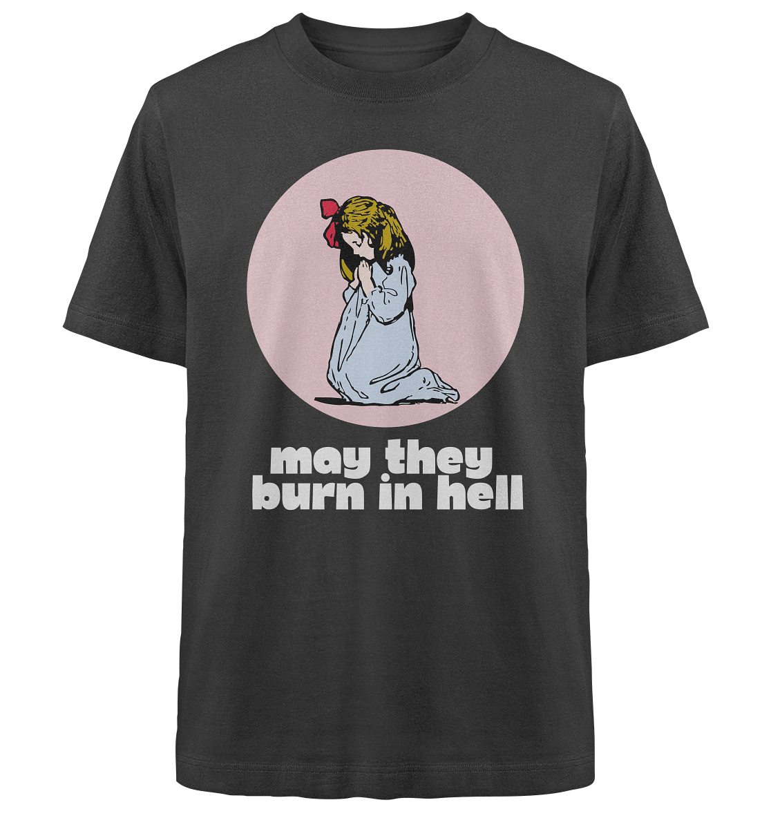 May They Burn in Hell - Heavy Oversized Organic Shirt