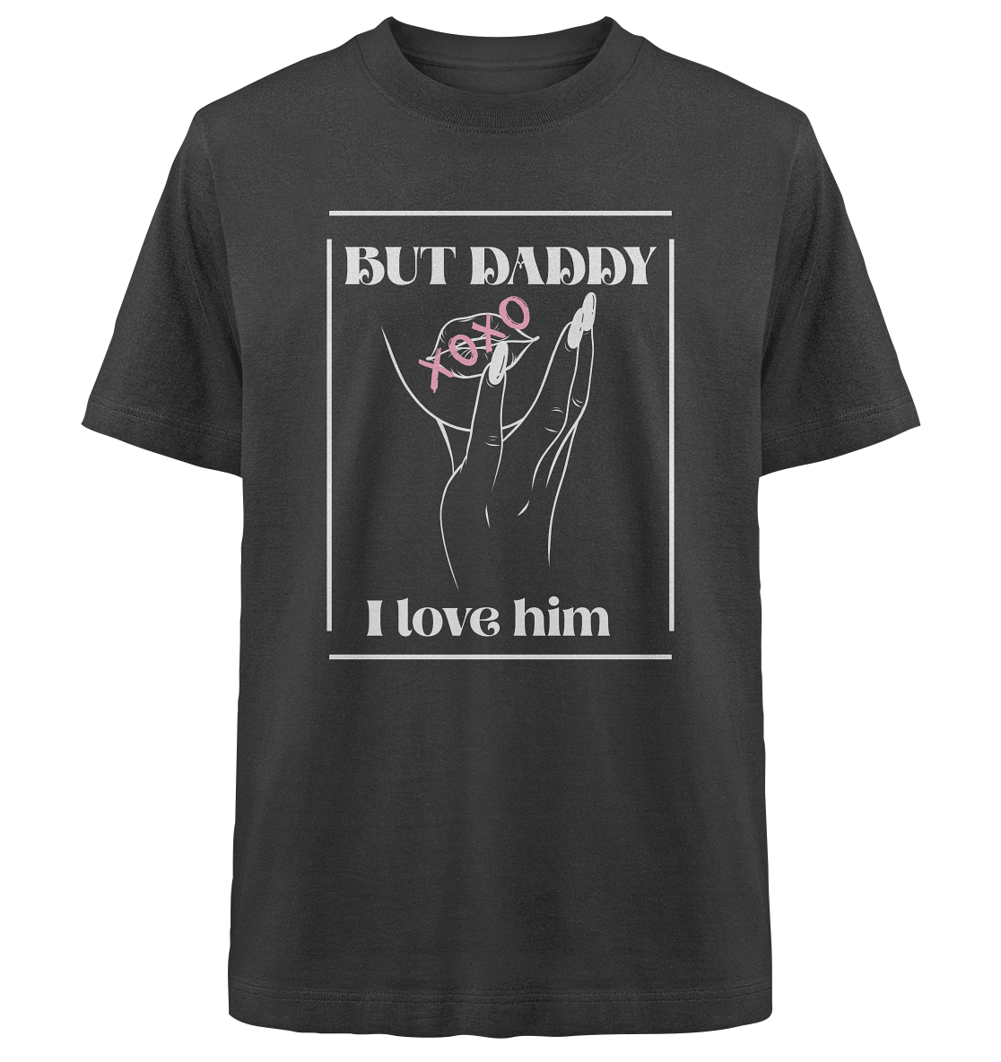 But Daddy I Love Him (dunkel) - Heavy Oversized Organic Shirt