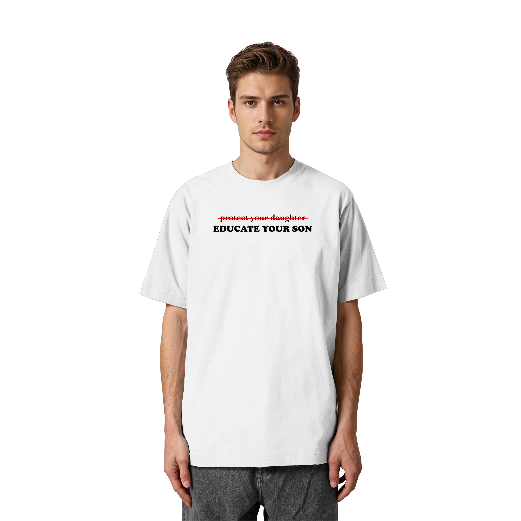 Don't Protect Your Daughters: Educate Your Sons "Singular Edition" - Heavy Oversized Organic Shirt