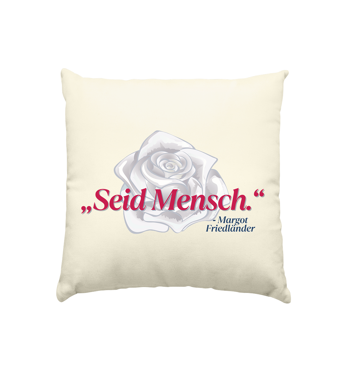Seid Mensch "Weiße Rose Edition" - Kissen natur 40x40cm
