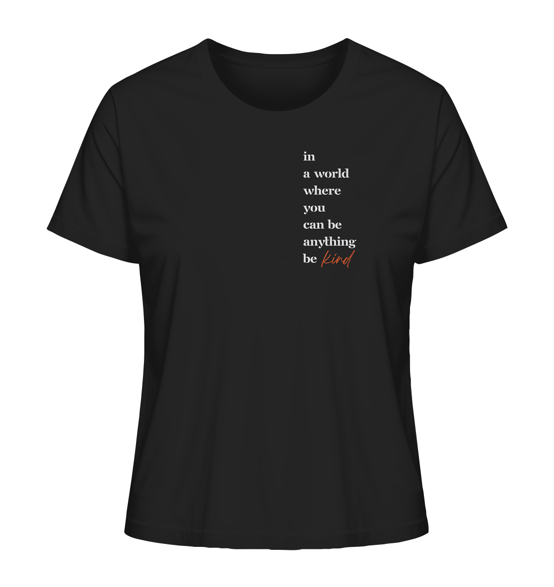 In a World Where You Can Be Anything Be Kind - Ladies Organic Shirt