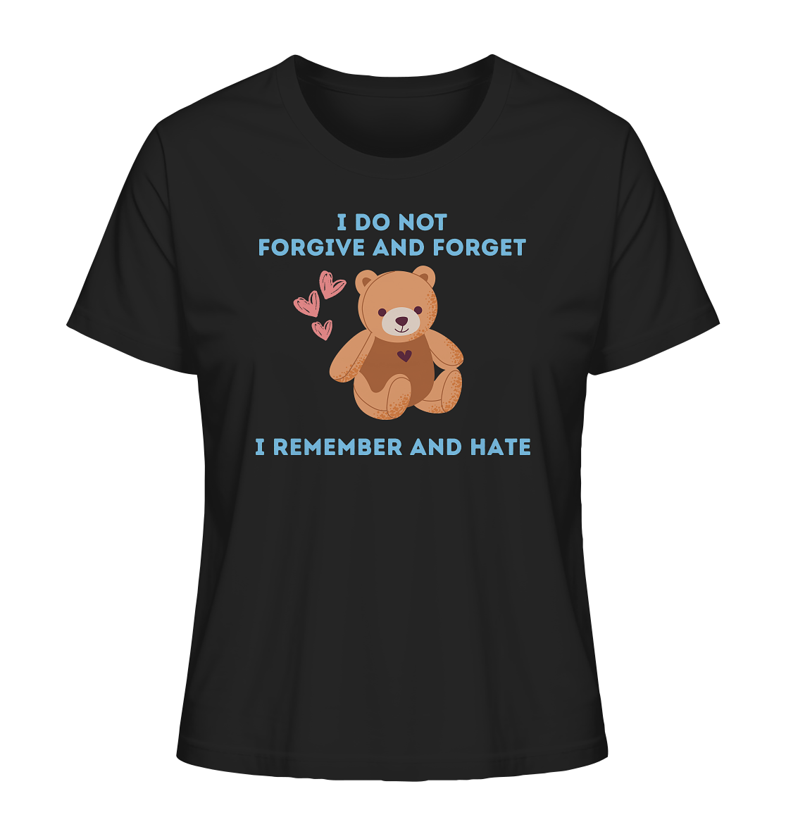 I Do Not Forgive and Forget I Remember and Hate - Ladies Organic Shirt