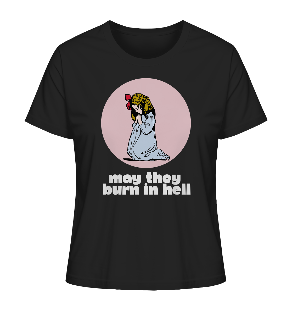 May They Burn in Hell - Ladies Organic Shirt