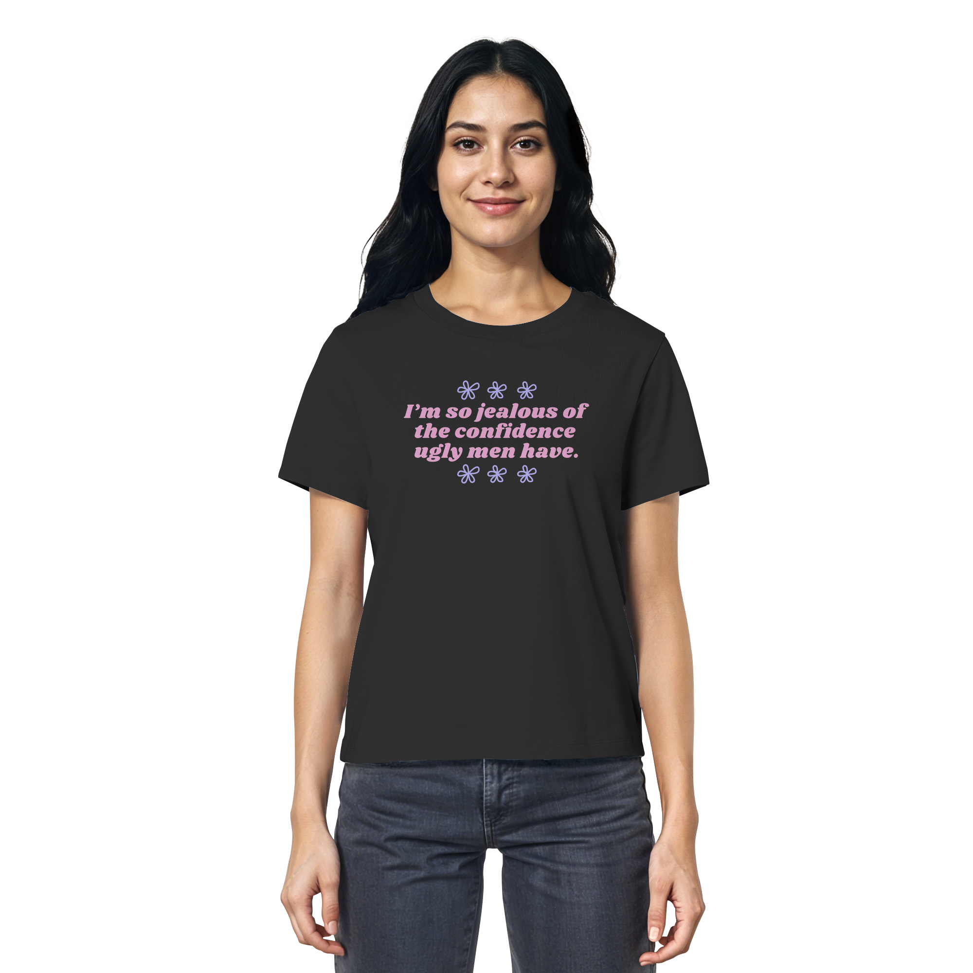 I'm so jealous of the confidence ugly men have - Ladies Organic Shirt