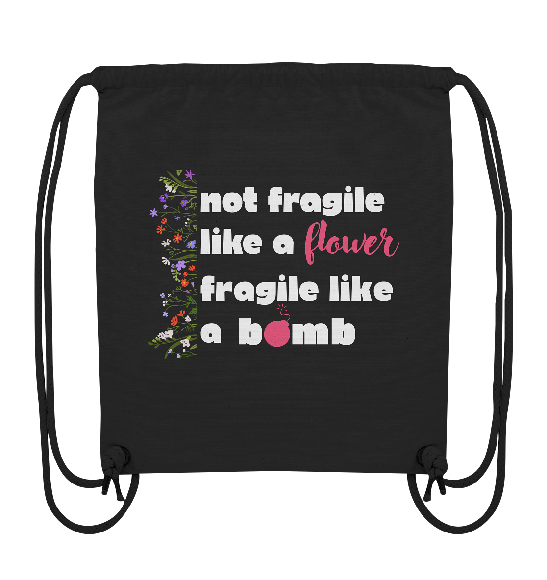 Not Fragile like a Flower Fragile like a Bomb - Organic Gym-Bag