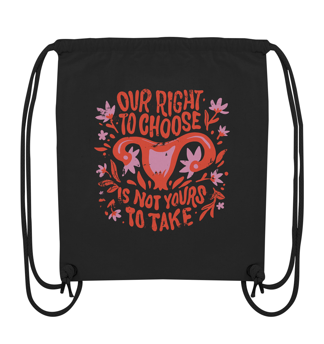 Our Right To Choose Is Not Yours To Take - Organic Gym-Bag