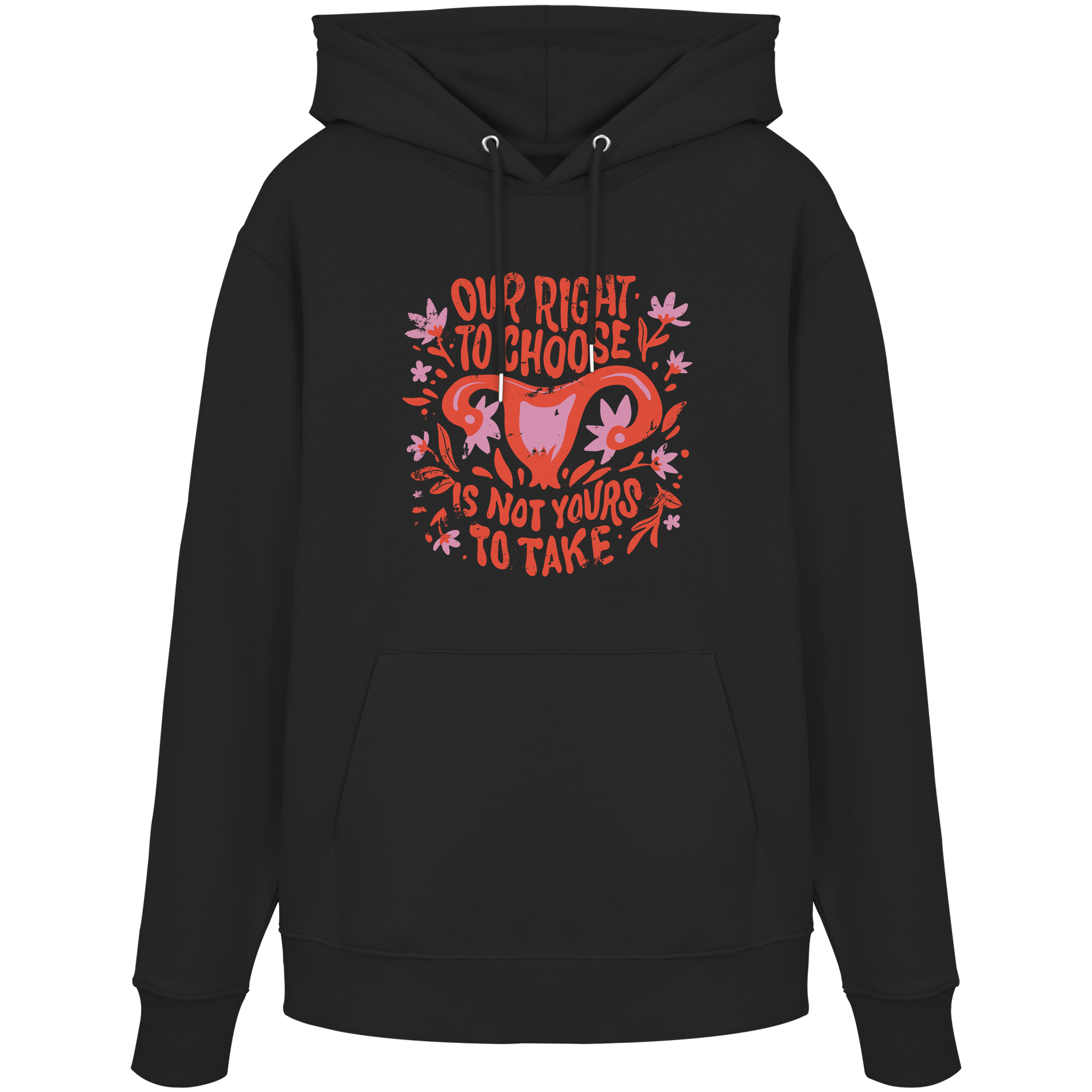 Our Right To Choose Is Not Yours To Take - Organic Hoodie