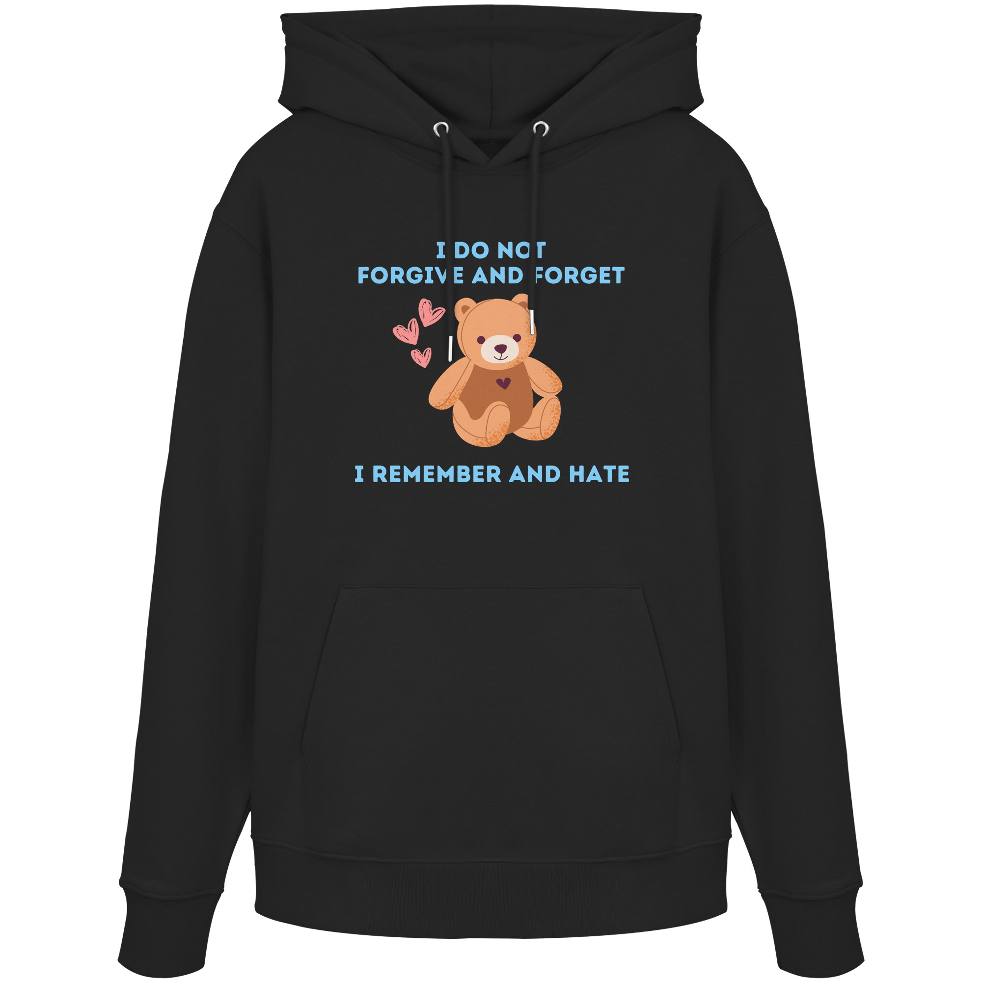 I Do Not Forgive and Forget I Remember and Hate - Organic Hoodie