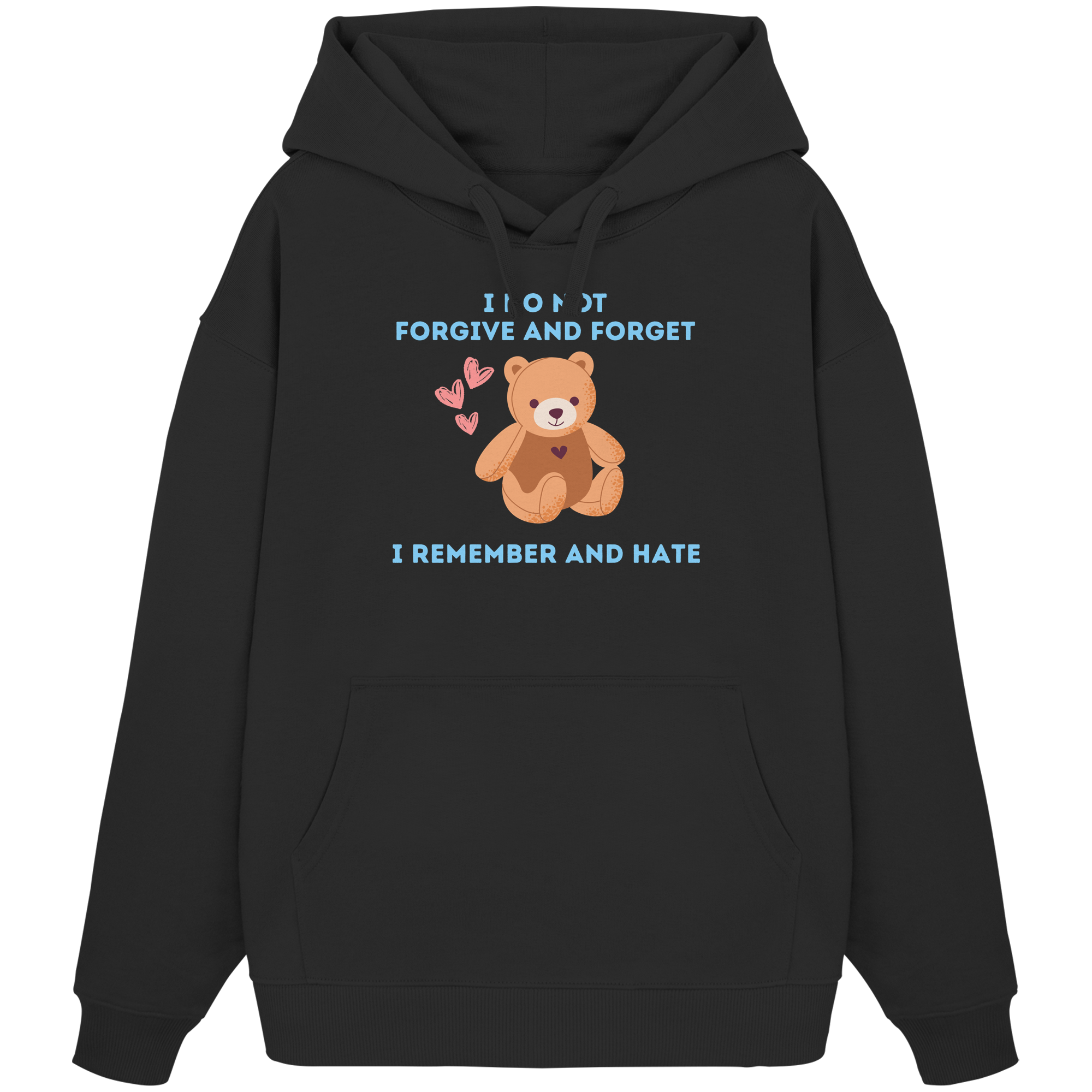 I Do Not Forgive and Forget I Remember and Hate - Organic Oversize Hoodie