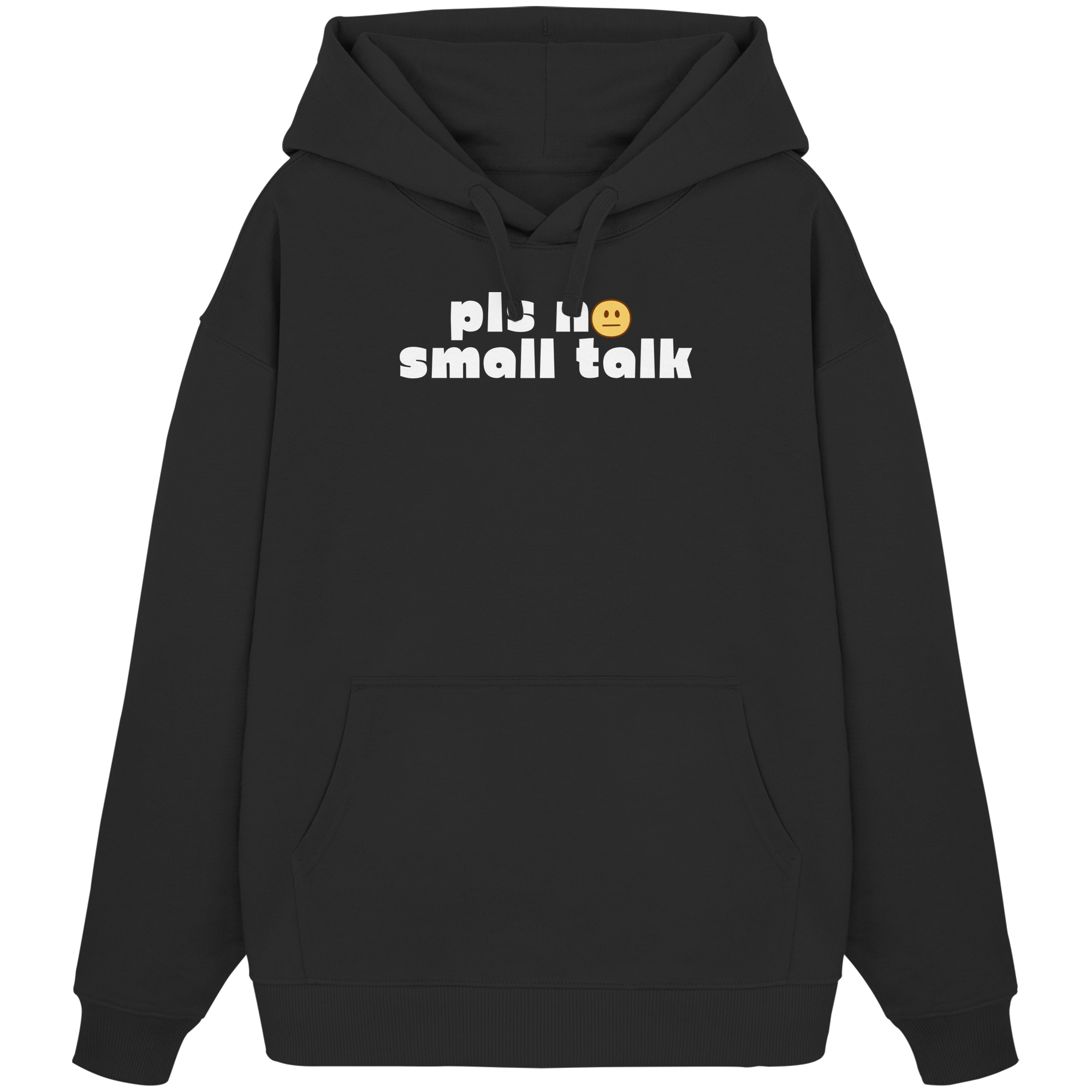 pls no small talk - Organic Oversize Hoodie