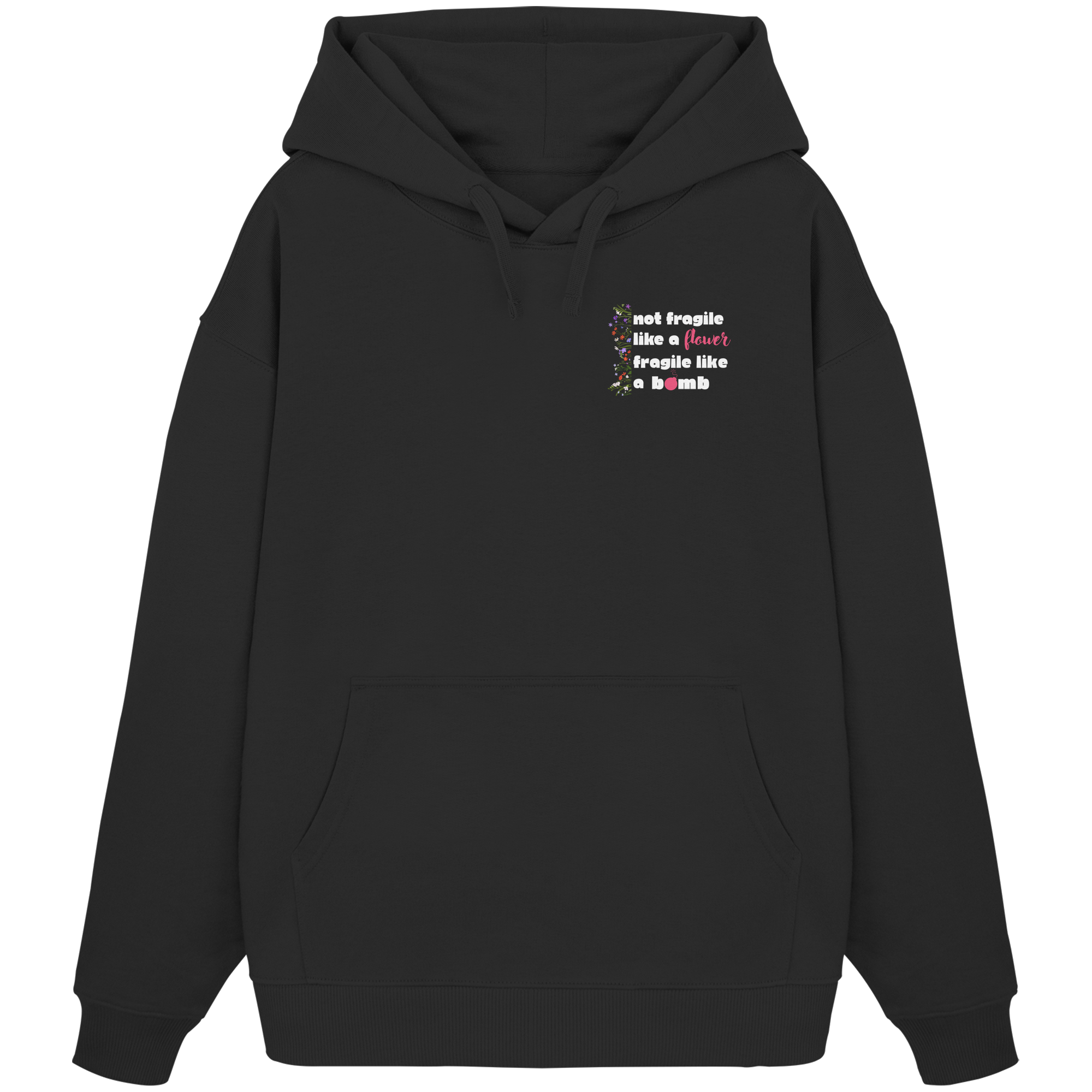 Not Fragile like a Flower Fragile like a Bomb - Organic Oversize Hoodie