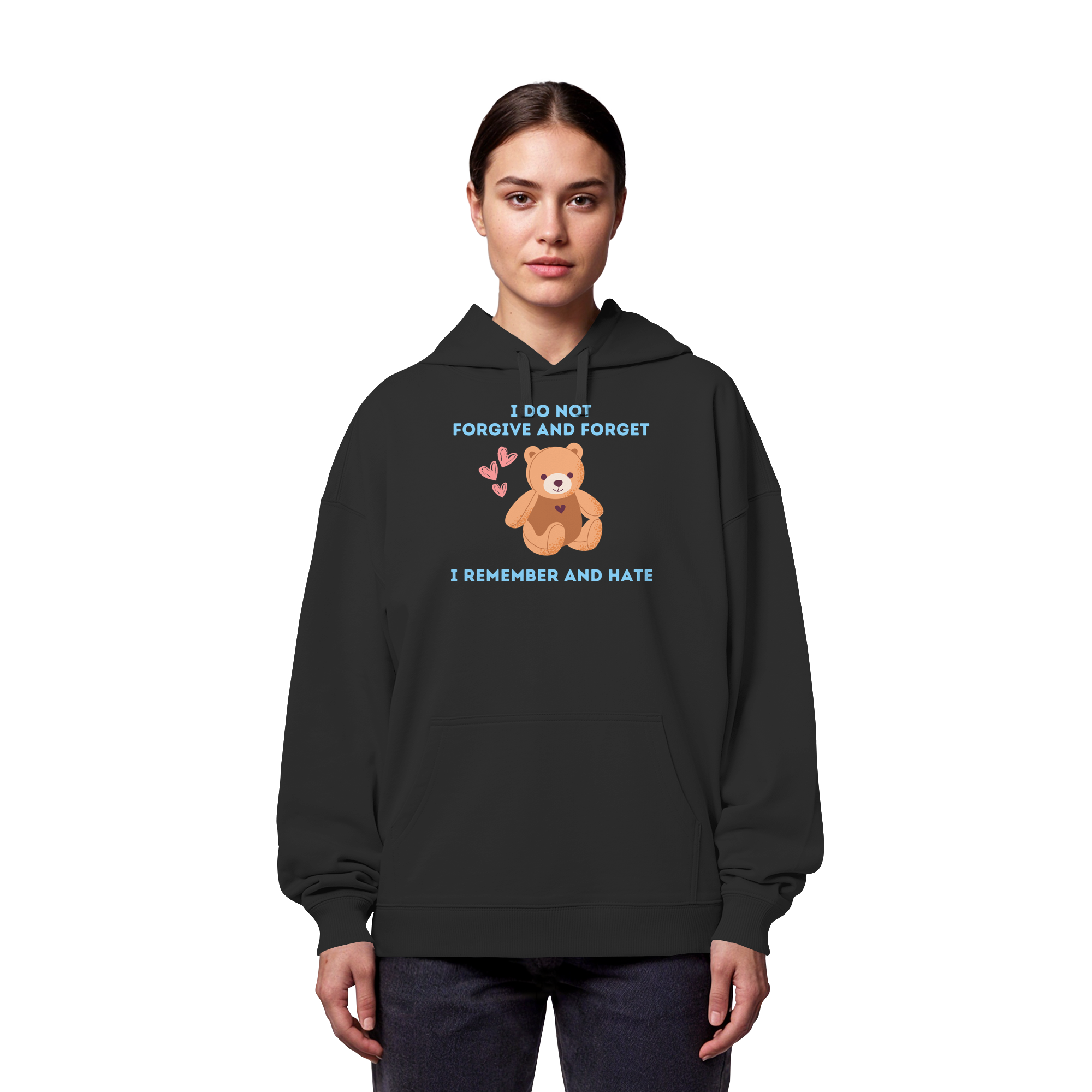 I Do Not Forgive and Forget I Remember and Hate - Organic Oversize Hoodie