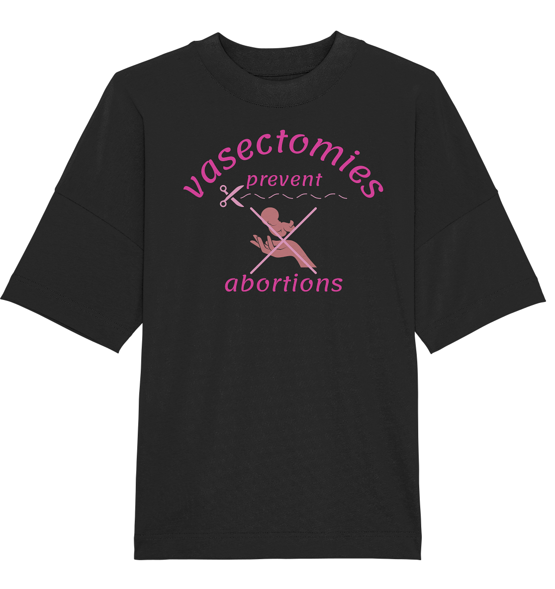Vasectomies Prevent Abortions - Organic Oversize Shirt