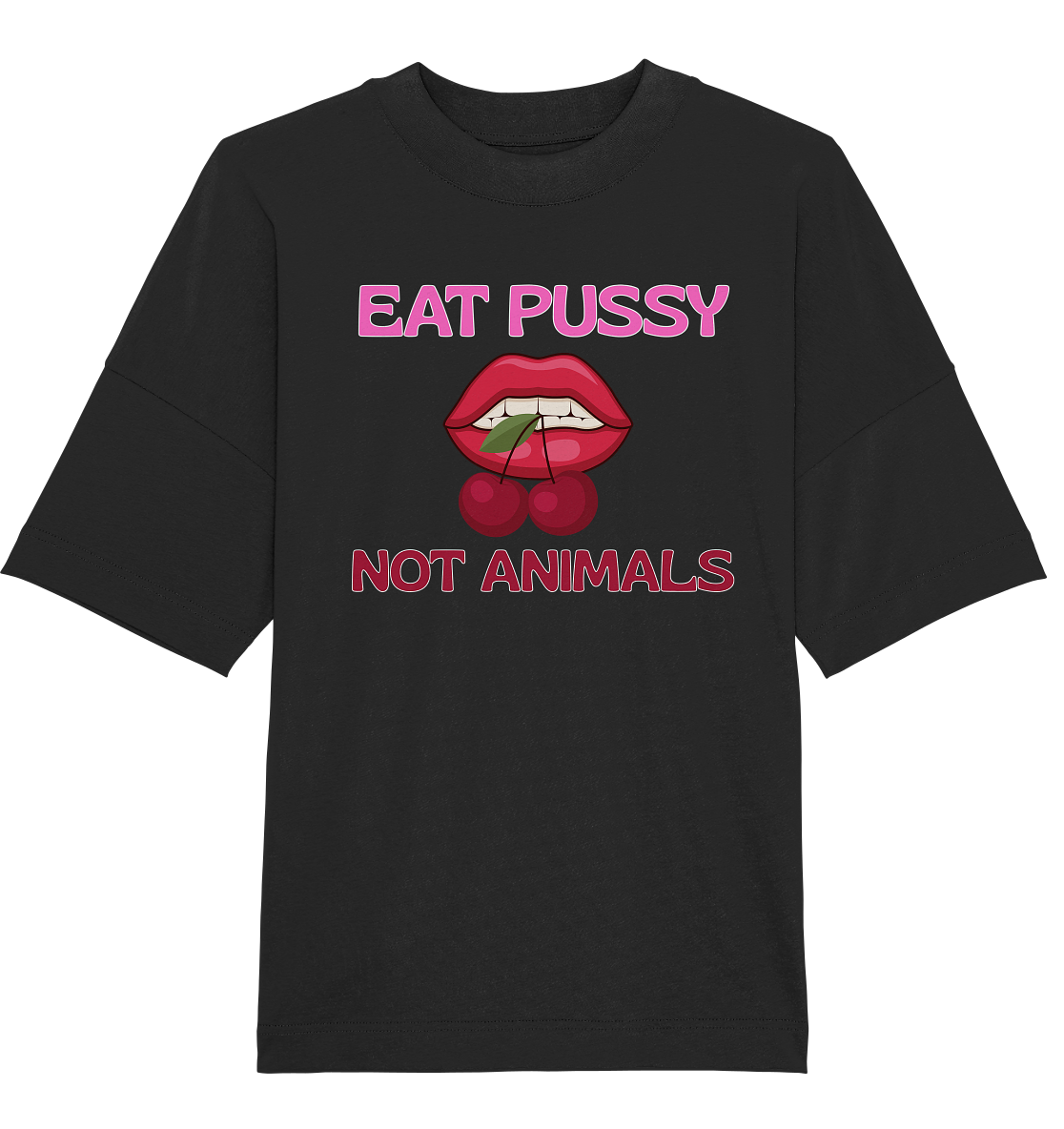 Eat Pussy Not Animals "Cherry Bite Edition" - Organic Oversize Shirt