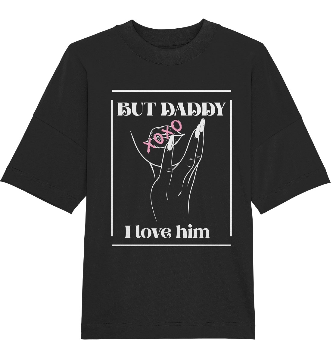 But Daddy I Love Him (dunkel) - Organic Oversize Shirt