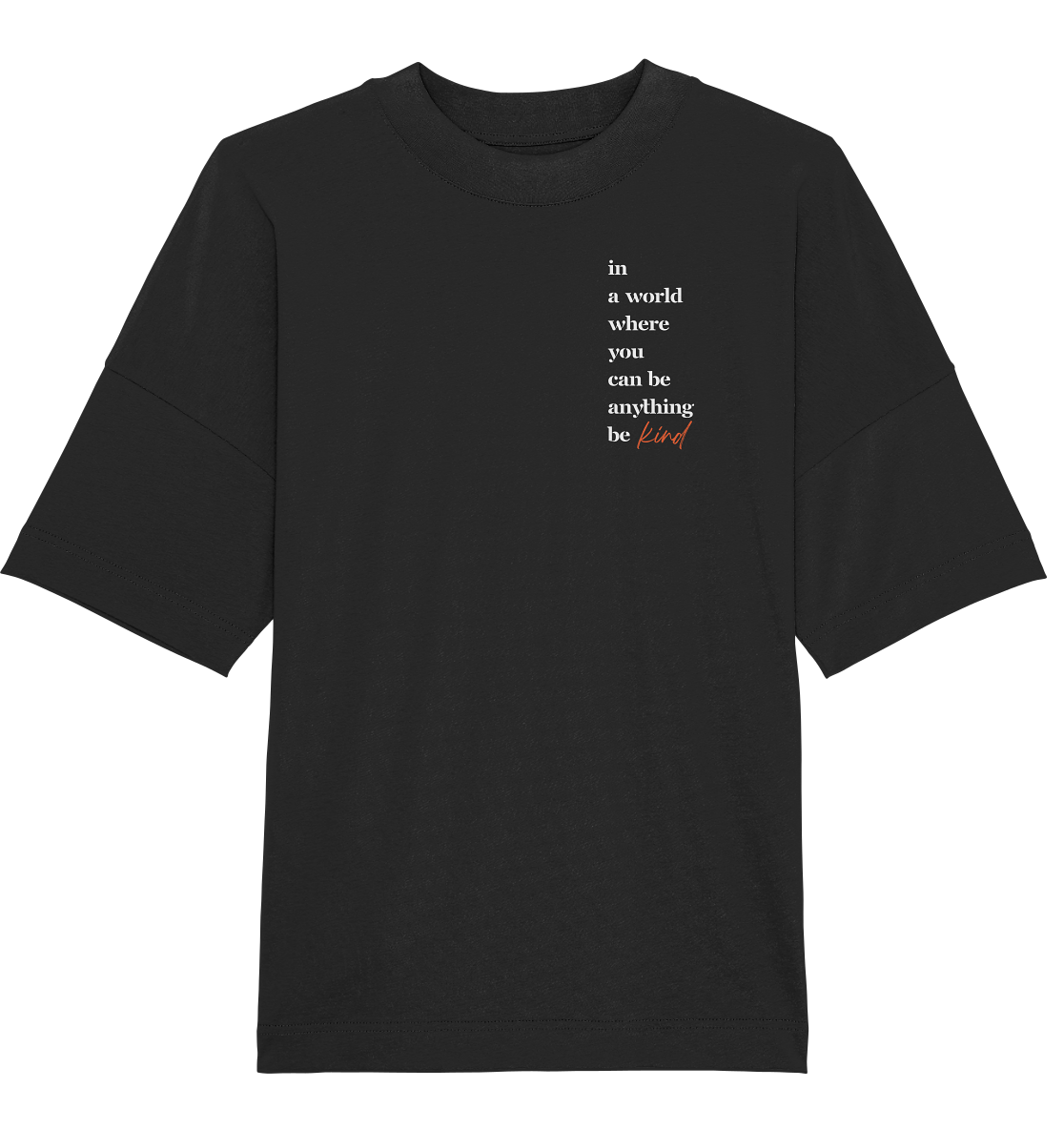 In a World Where You Can Be Anything Be Kind - Organic Oversize Shirt