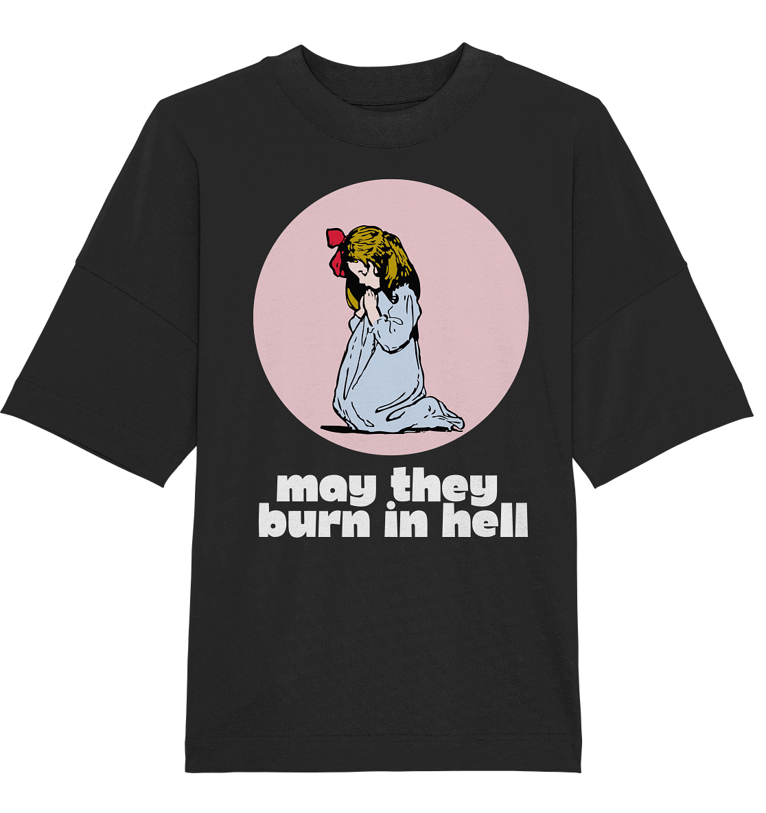 May They Burn in Hell - Organic Oversize Shirt