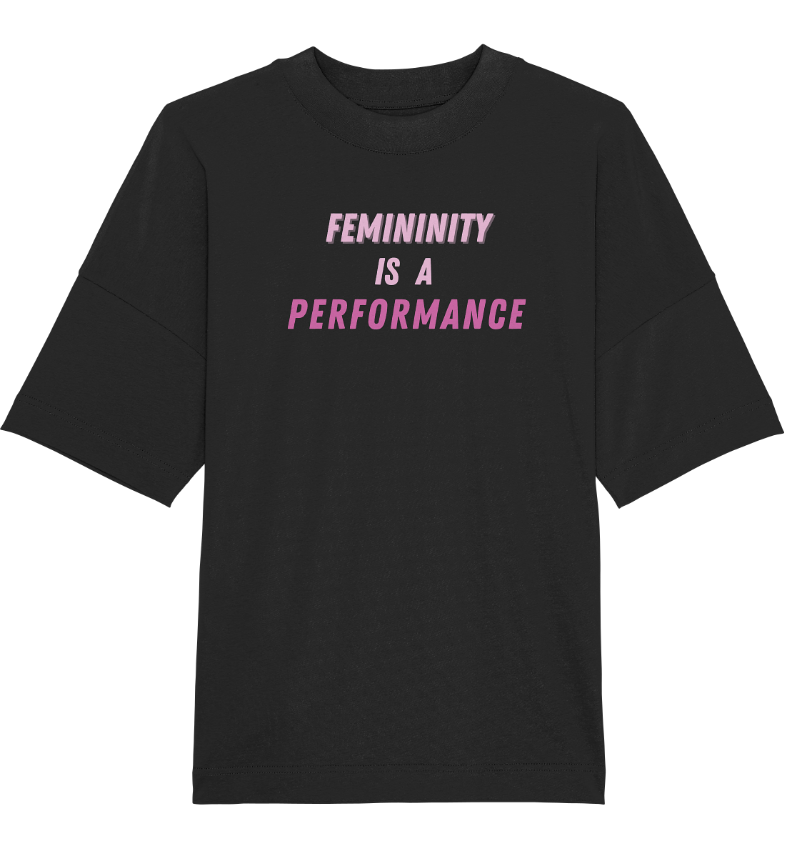 Femininity is a Performance - Organic Oversize Shirt