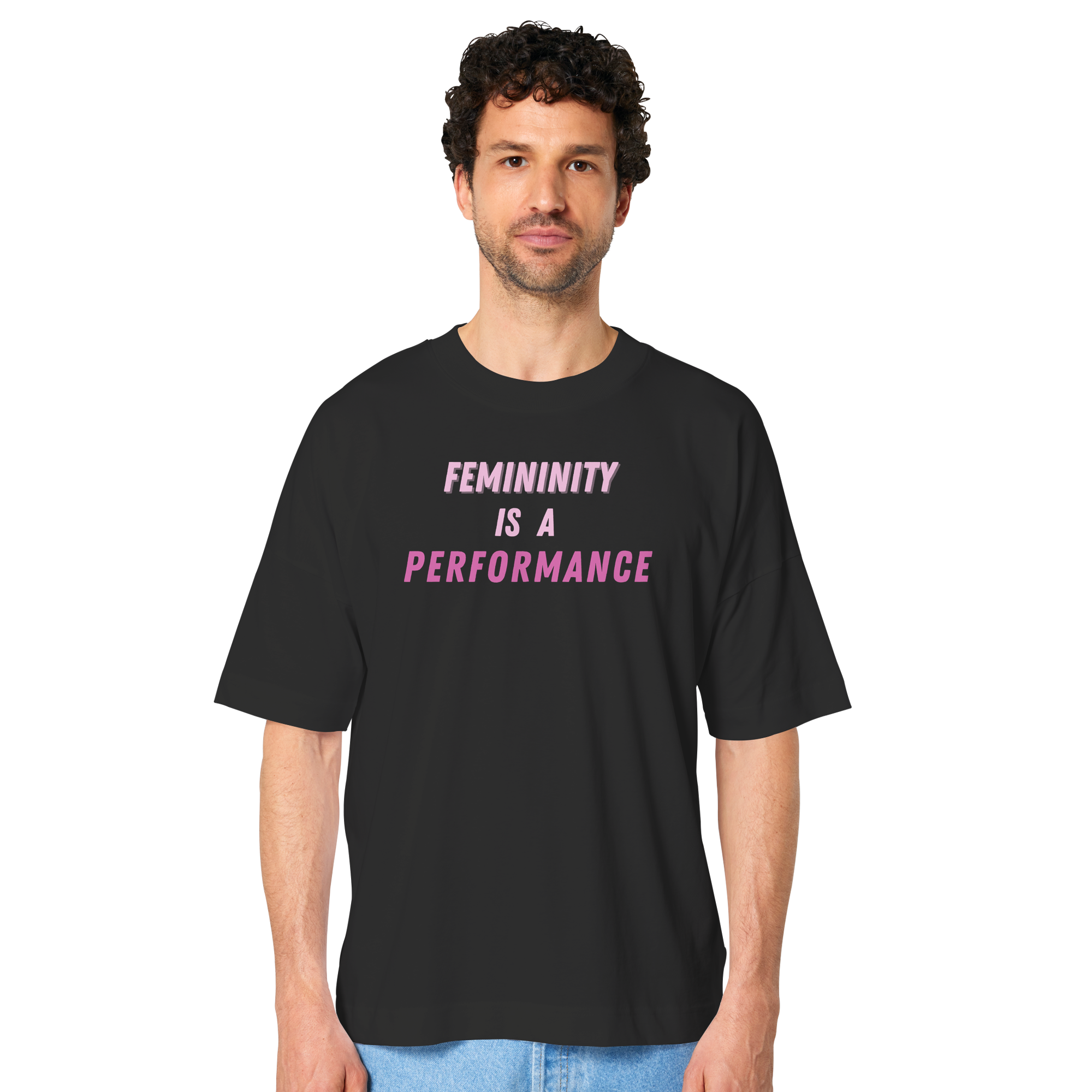 Femininity is a Performance - Organic Oversize Shirt