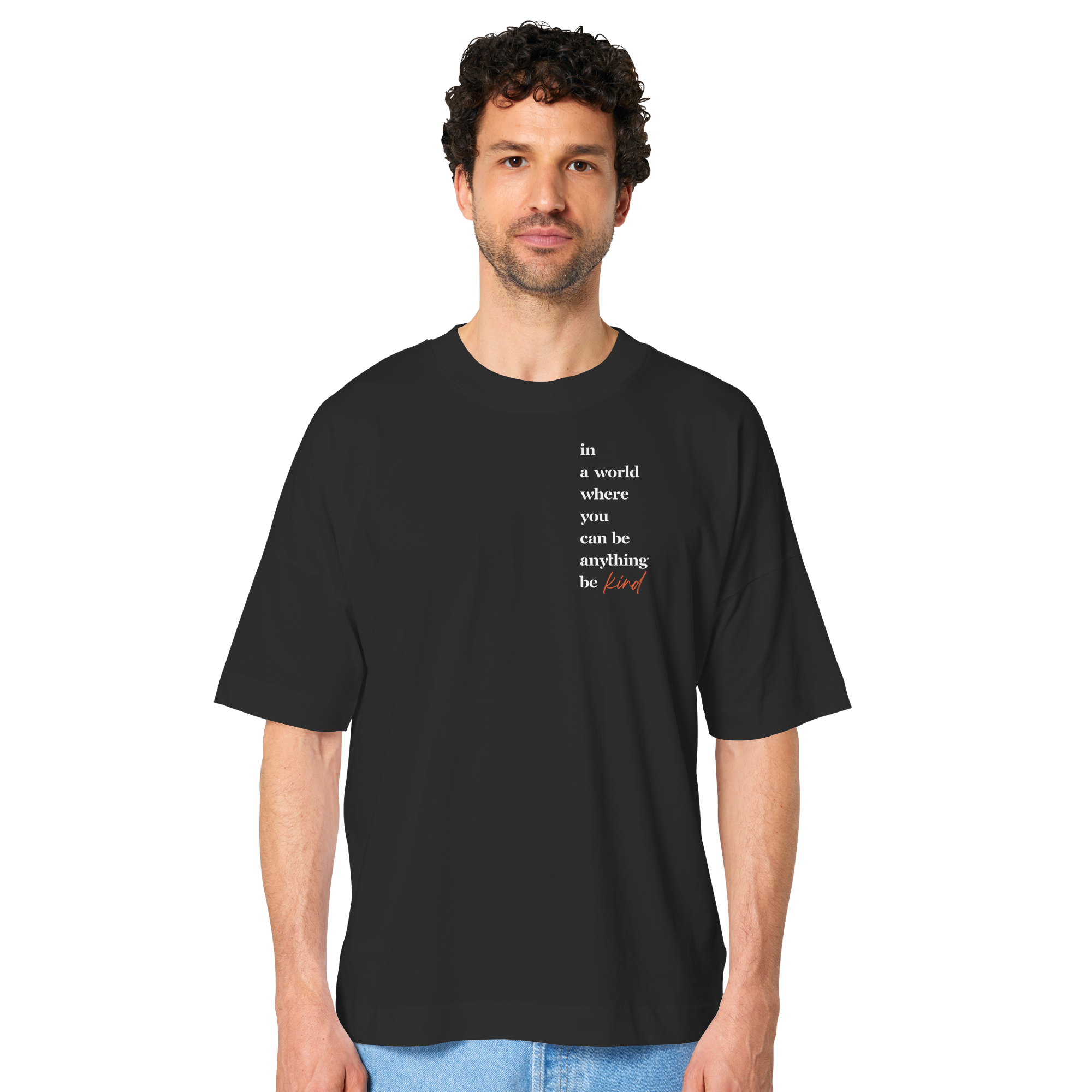 In a World Where You Can Be Anything Be Kind - Organic Oversize Shirt