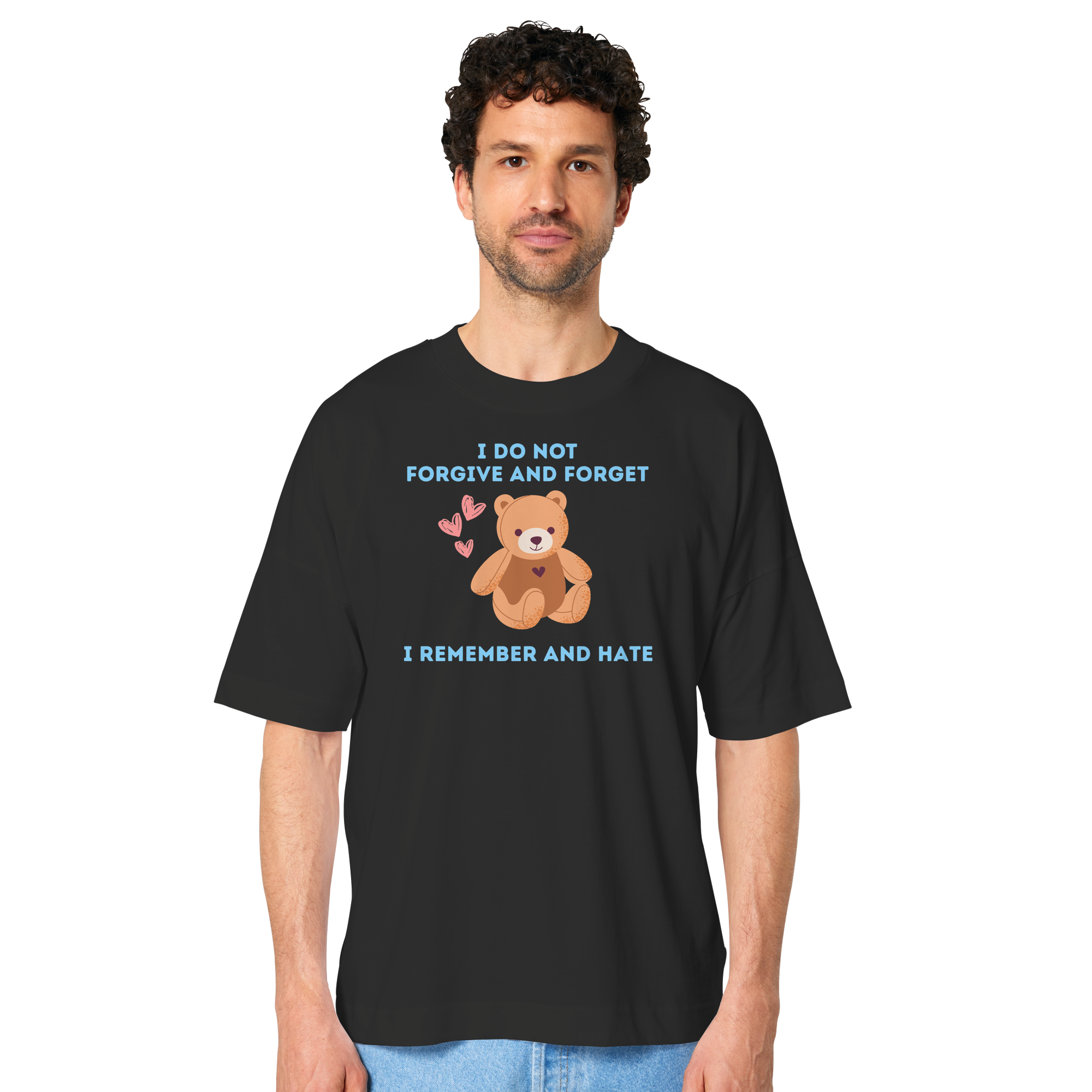 I Do Not Forgive and Forget I Remember and Hate - Organic Oversize Shirt