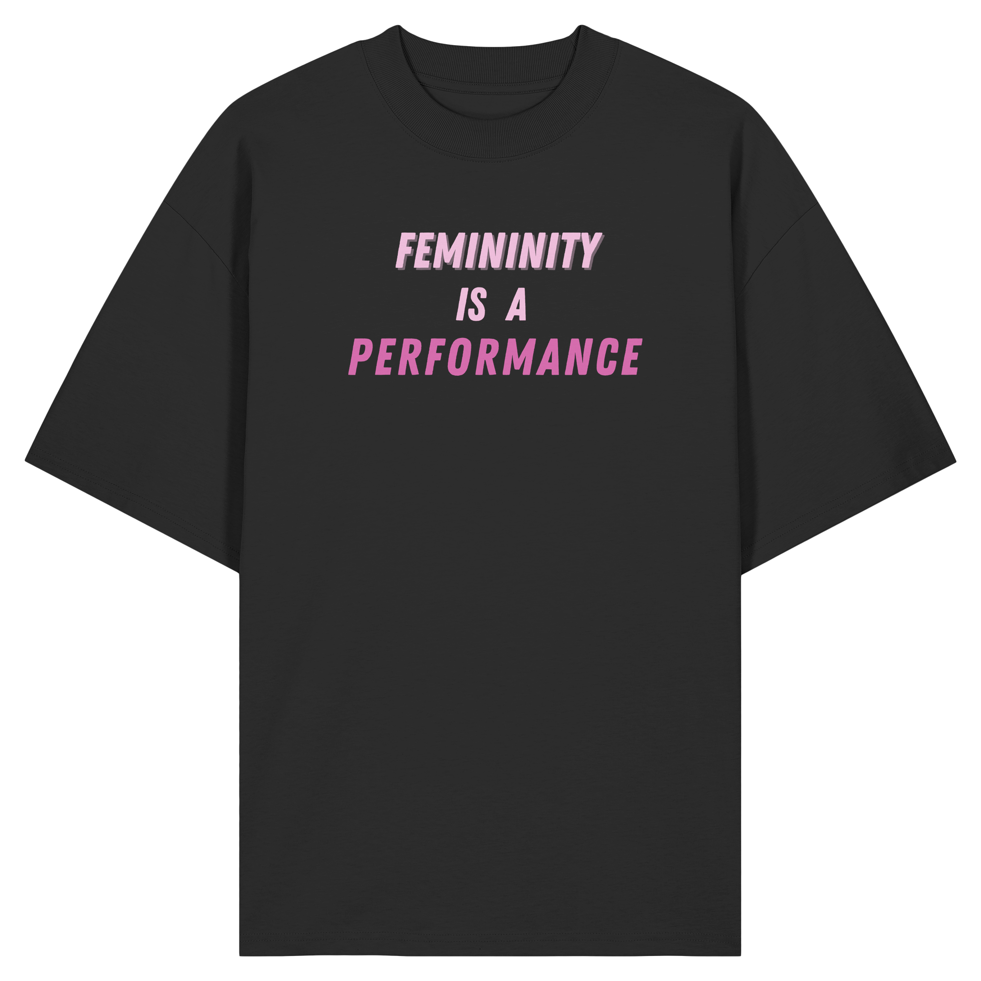 Femininity is a Performance - Organic Oversize Shirt