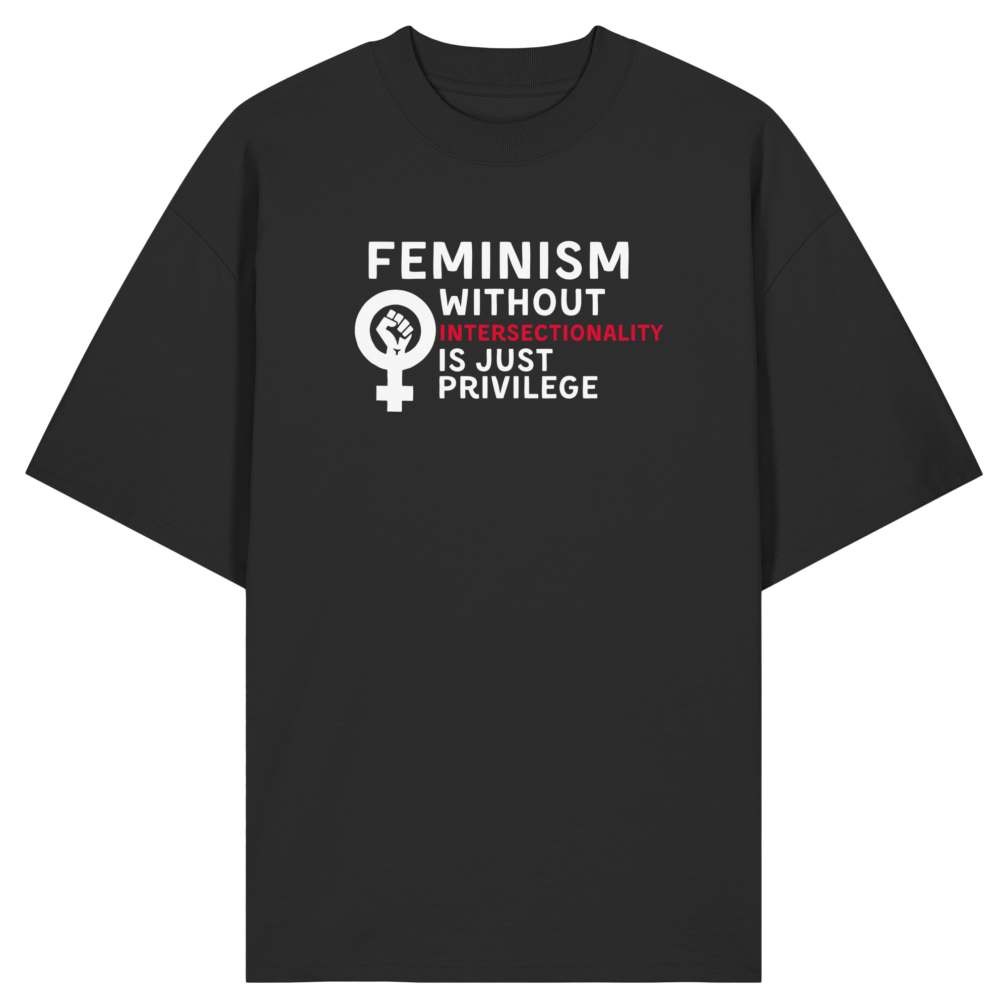 Feminism without Intersectionality is just Privilege - Organic Oversize Shirt