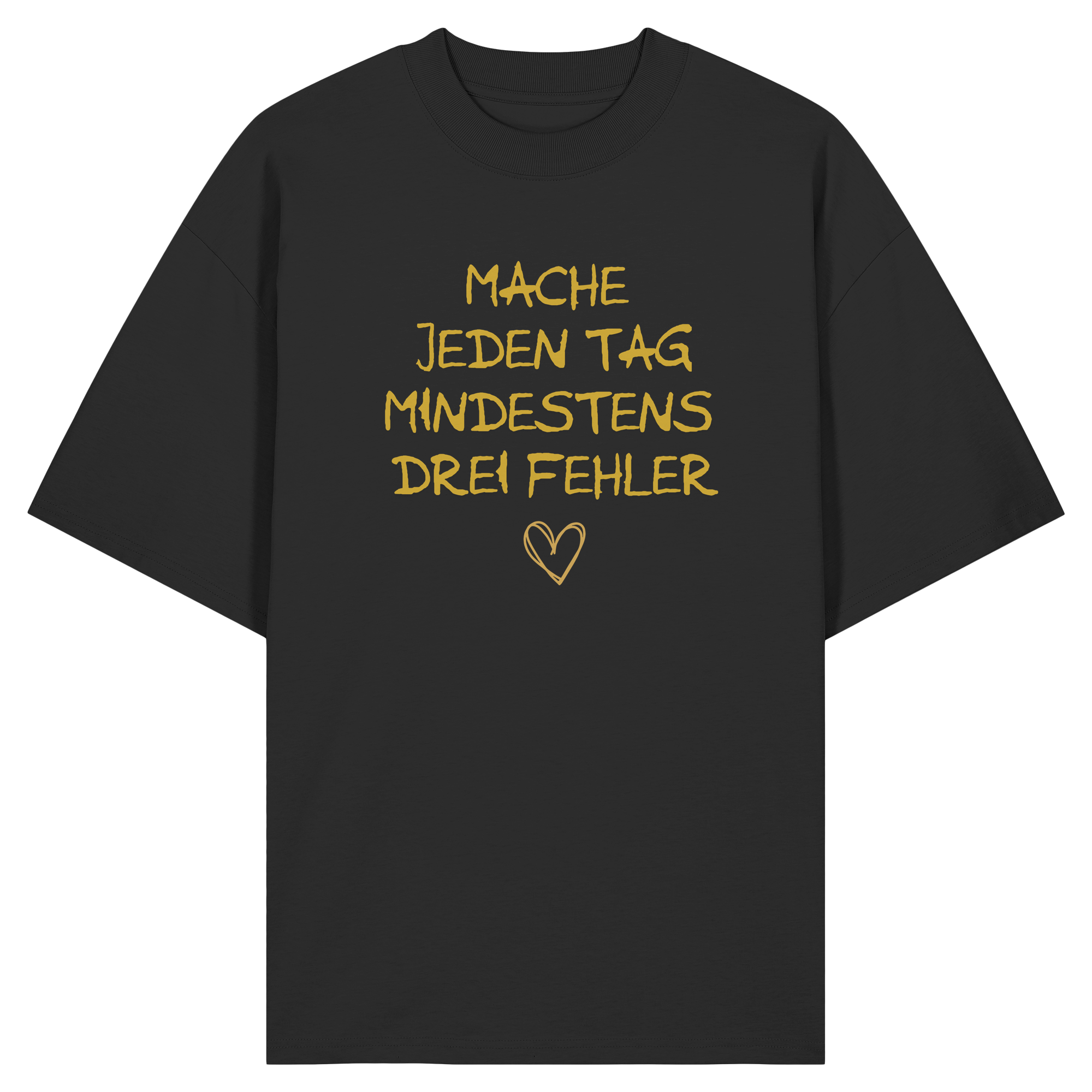 Mache jeden Tag mindestens drei Fehler "Goldherz Edition" - Organic Oversize Shirt