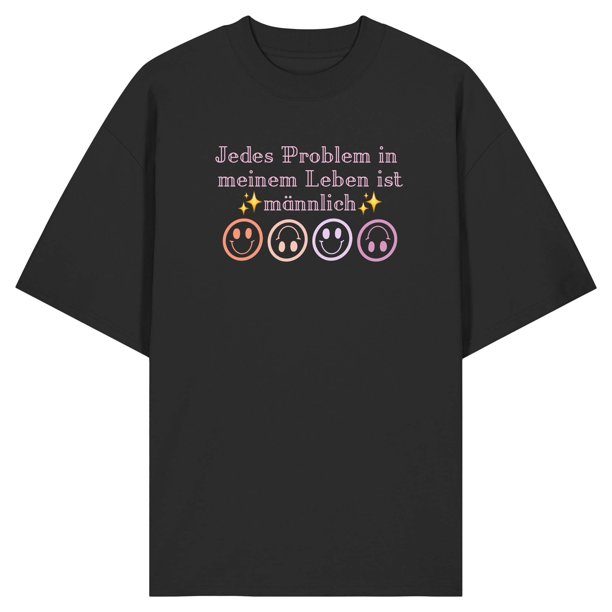 Jedes Problem in meinem Leben ist männlich - Organic Oversize Shirt