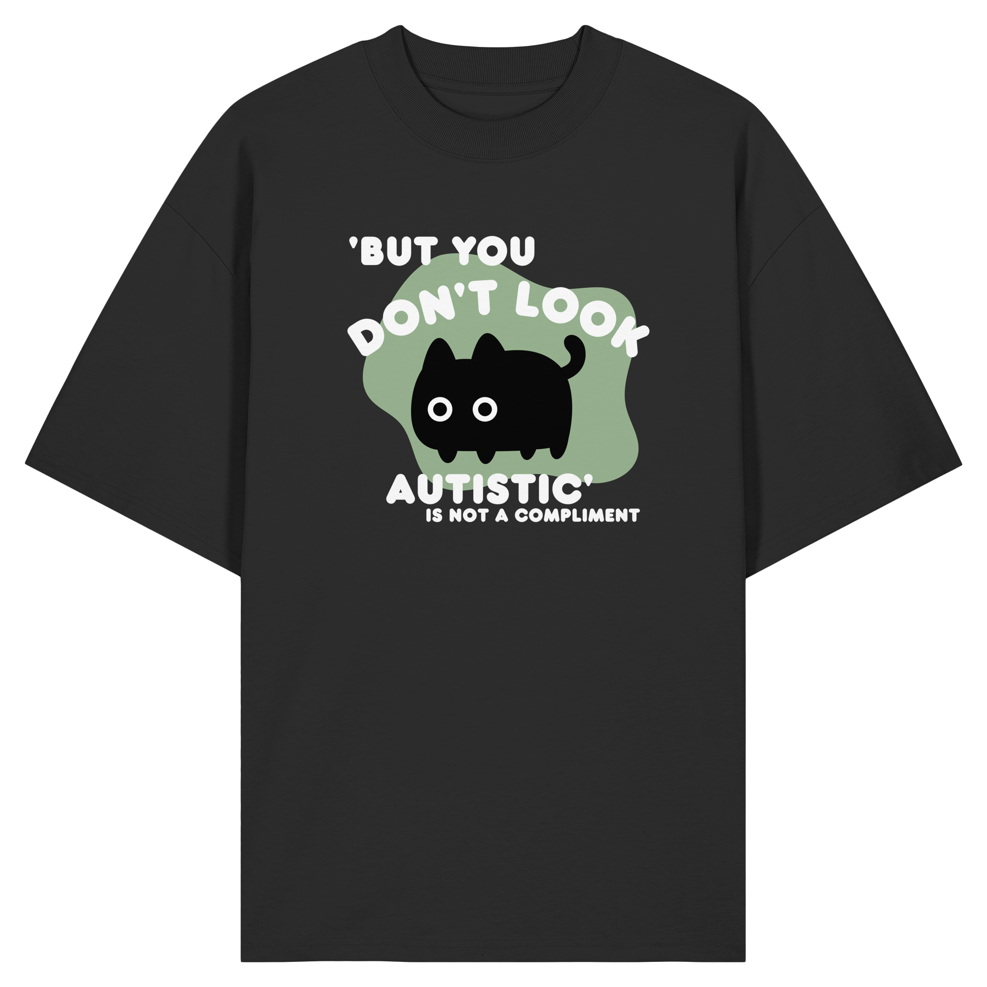But you dont look autistic is not a Compliment - Organic Oversize Shirt