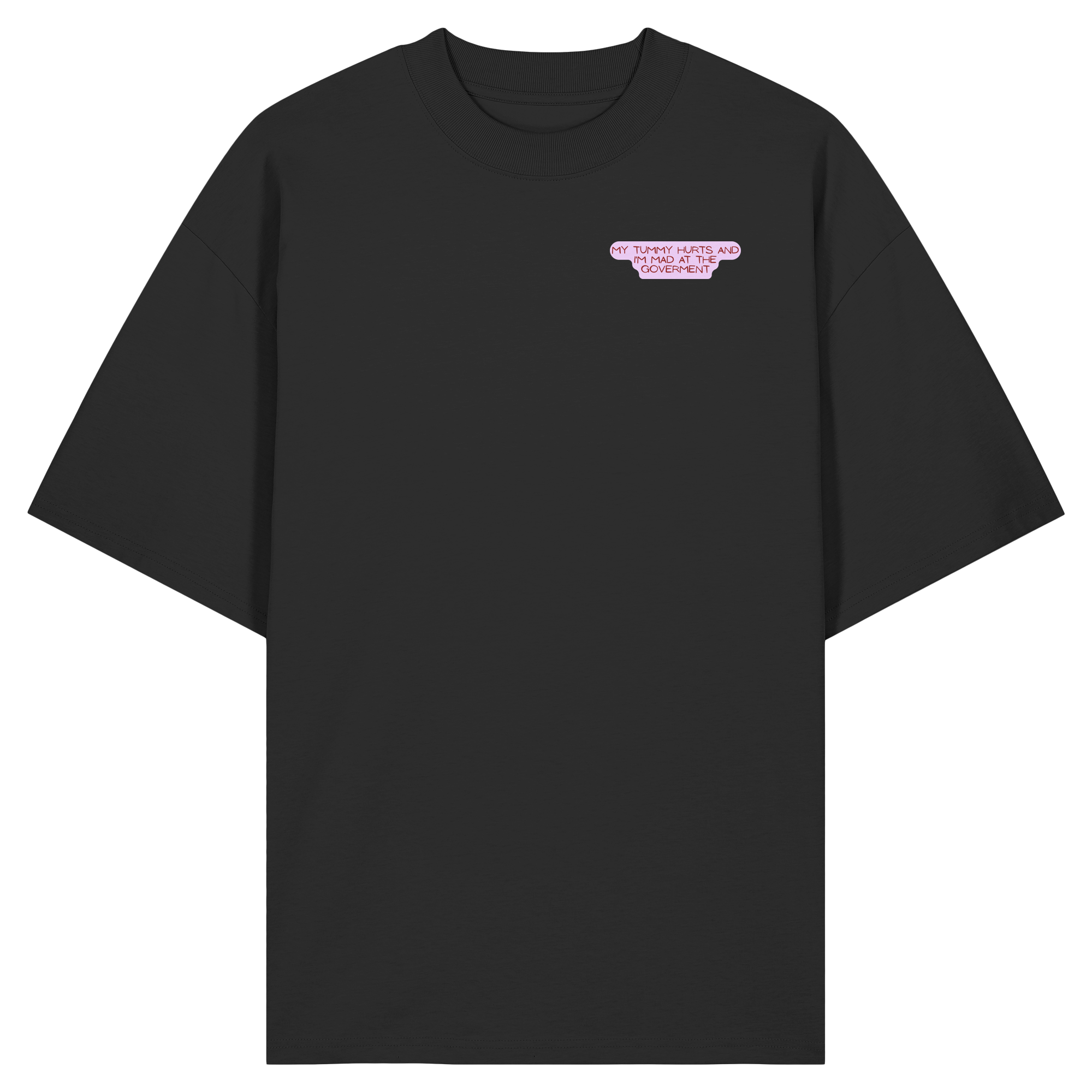 My Tummy Hurts and I'm Mad at the Government - Organic Oversize Shirt