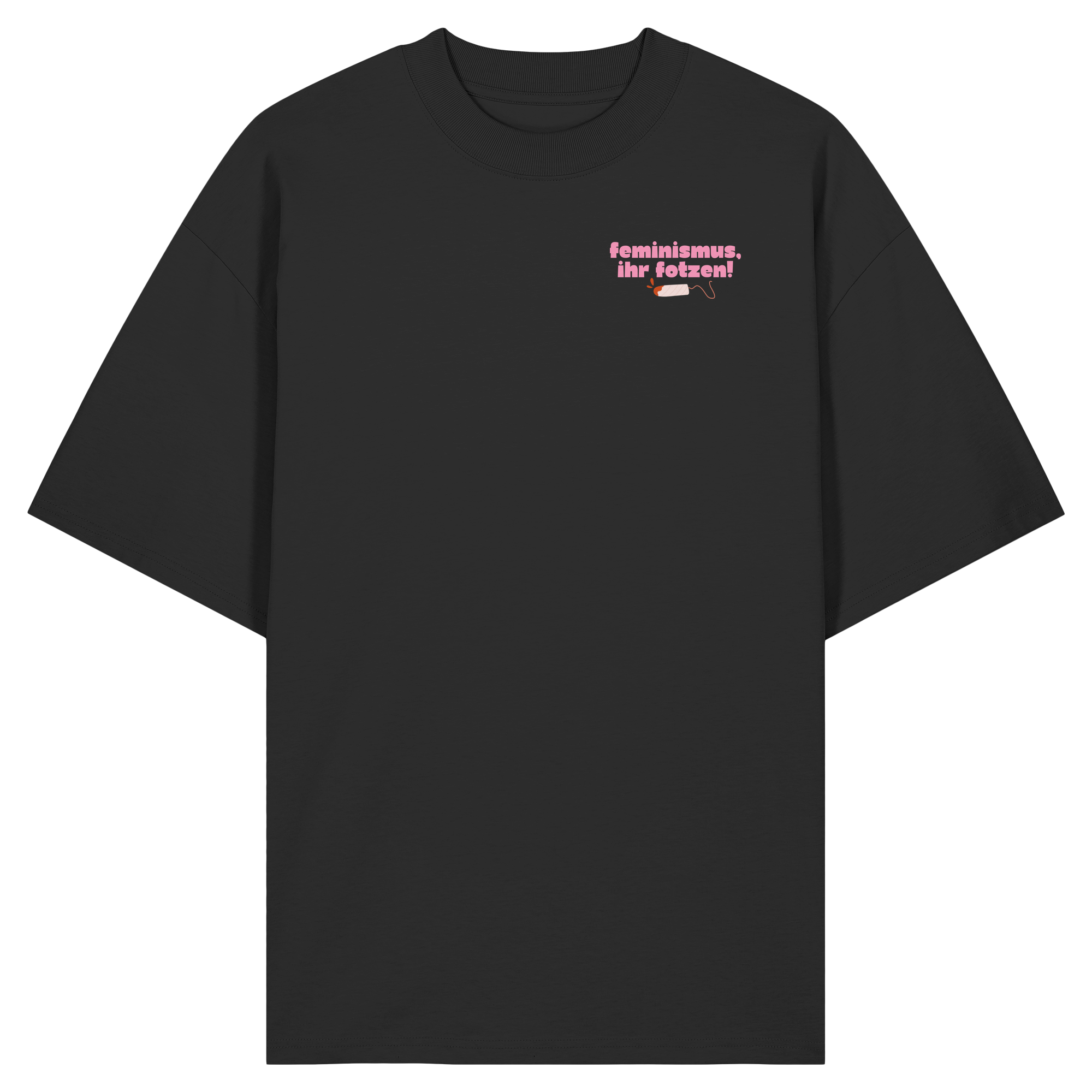 Feminismus Ihr Fotzen - Organic Oversize Shirt